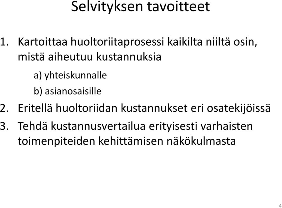 kustannuksia a) yhteiskunnalle b) asianosaisille 2.