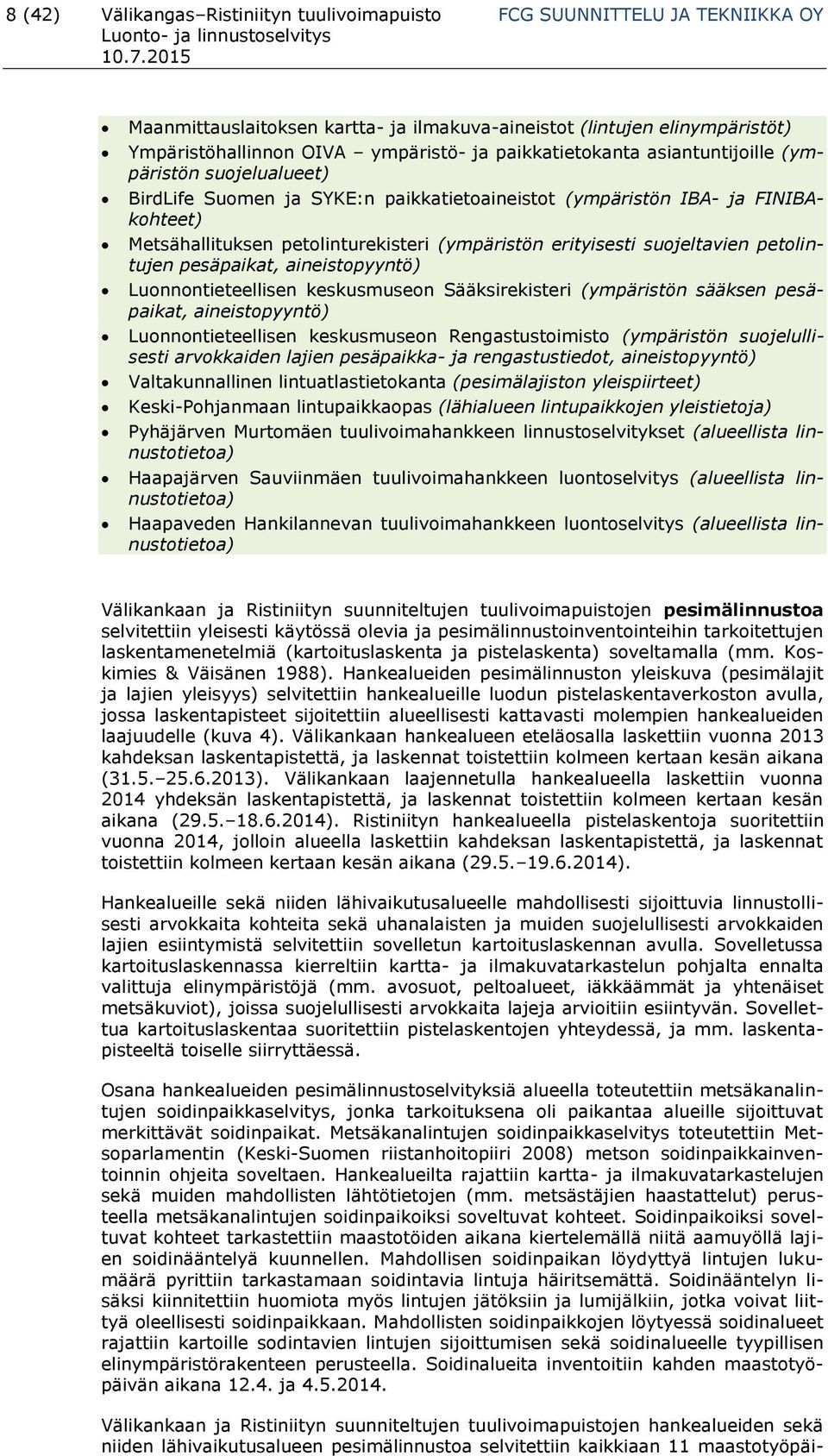 erityisesti suojeltavien petolintujen pesäpaikat, aineistopyyntö) Luonnontieteellisen keskusmuseon Sääksirekisteri (ympäristön sääksen pesäpaikat, aineistopyyntö) Luonnontieteellisen keskusmuseon