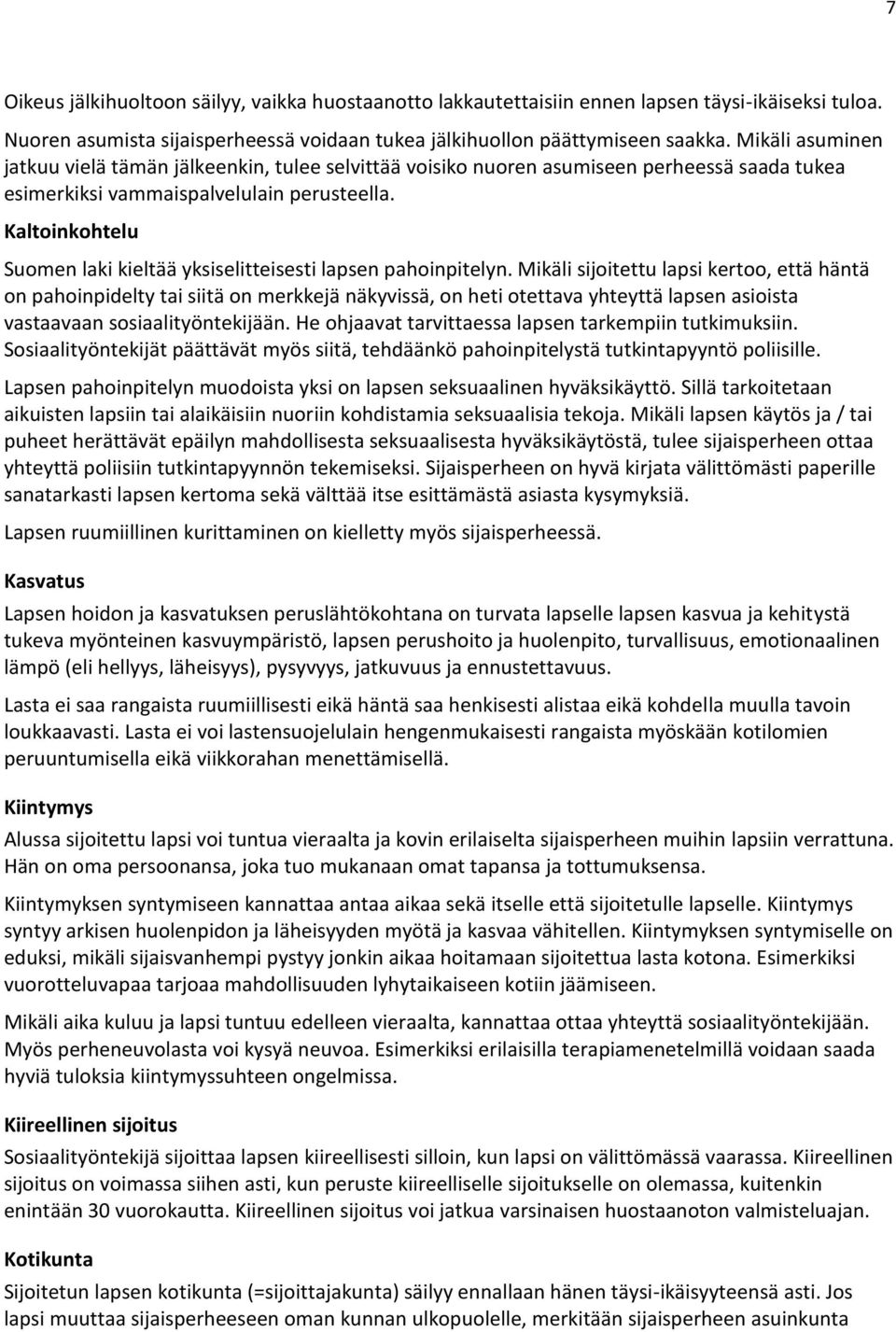 Kaltoinkohtelu Suomen laki kieltää yksiselitteisesti lapsen pahoinpitelyn.