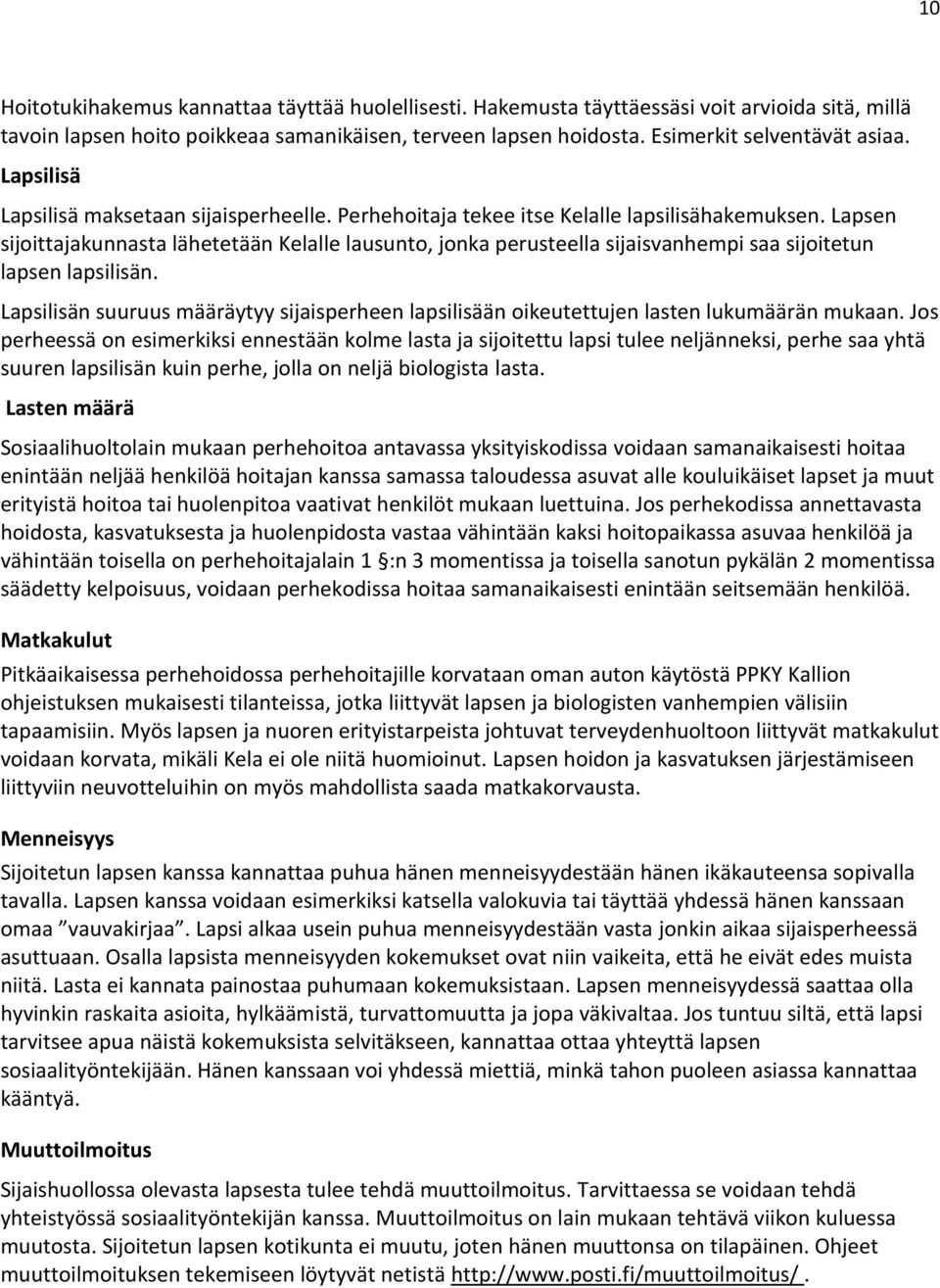 Lapsen sijoittajakunnasta lähetetään Kelalle lausunto, jonka perusteella sijaisvanhempi saa sijoitetun lapsen lapsilisän.