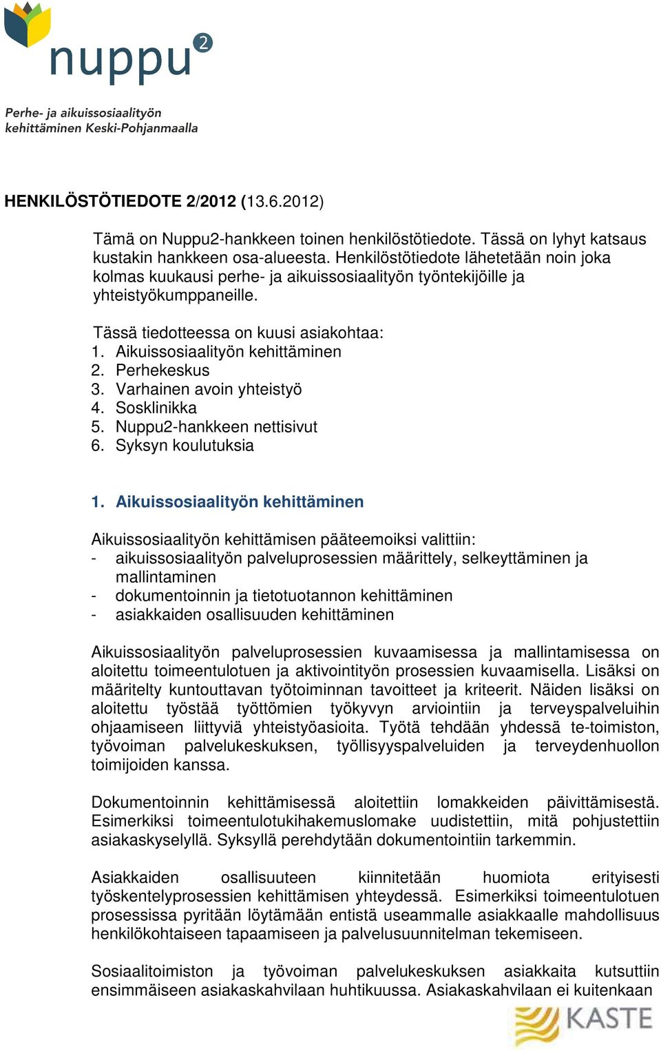 Aikuissosiaalityön kehittäminen 2. Perhekeskus 3. Varhainen avoin yhteistyö 4. Sosklinikka 5. Nuppu2-hankkeen nettisivut 6. Syksyn koulutuksia 1.