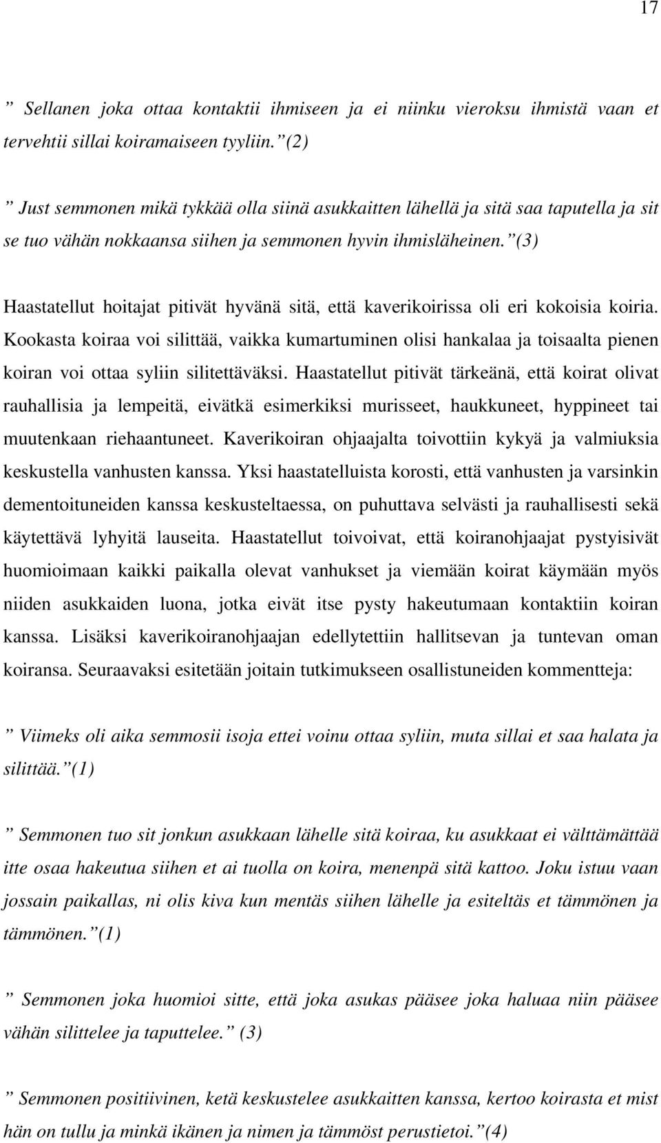 (3) Haastatellut hoitajat pitivät hyvänä sitä, että kaverikoirissa oli eri kokoisia koiria.