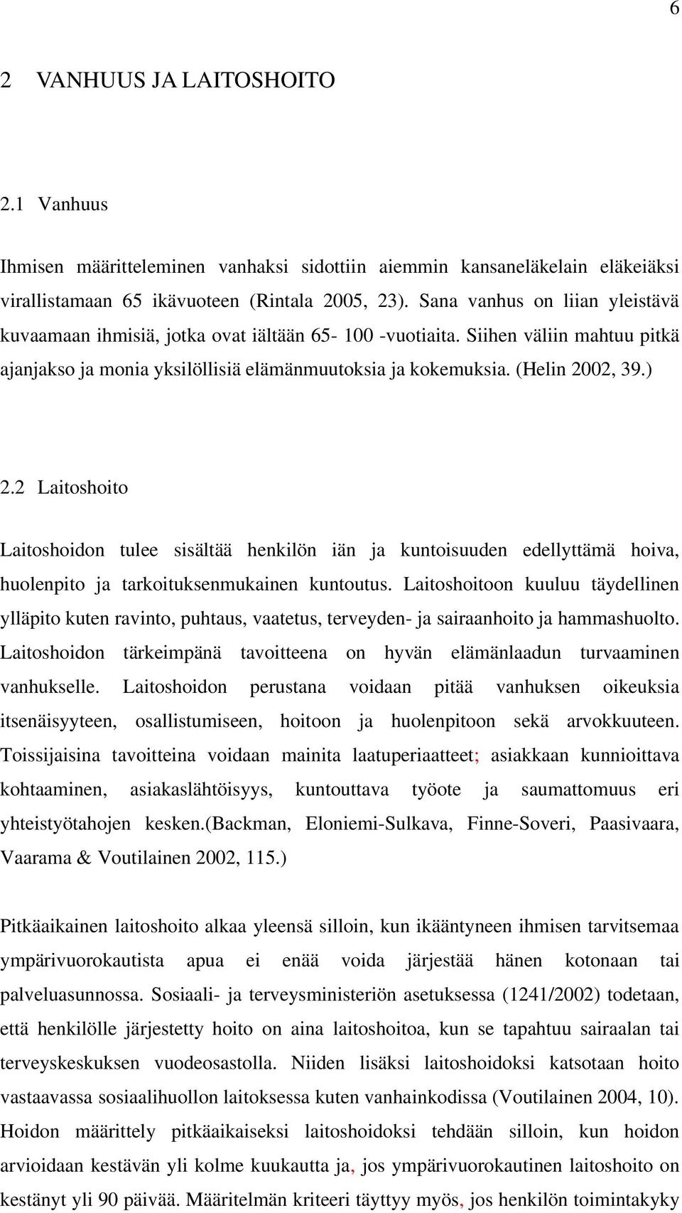 2 Laitoshoito Laitoshoidon tulee sisältää henkilön iän ja kuntoisuuden edellyttämä hoiva, huolenpito ja tarkoituksenmukainen kuntoutus.