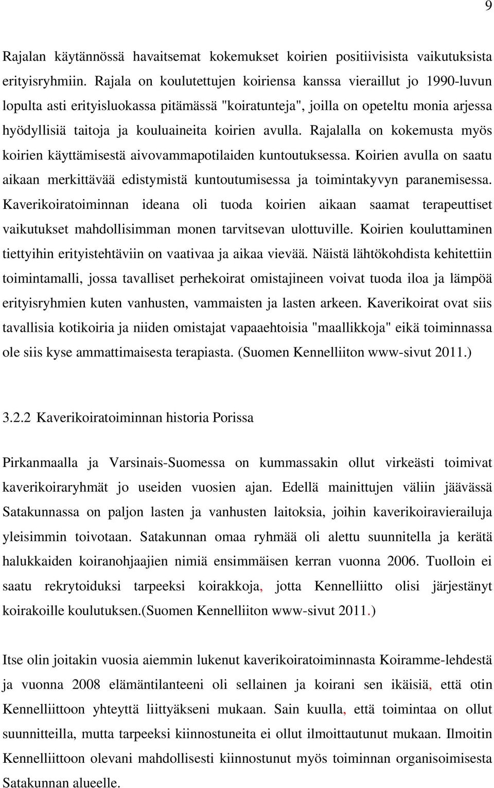 avulla. Rajalalla on kokemusta myös koirien käyttämisestä aivovammapotilaiden kuntoutuksessa. Koirien avulla on saatu aikaan merkittävää edistymistä kuntoutumisessa ja toimintakyvyn paranemisessa.