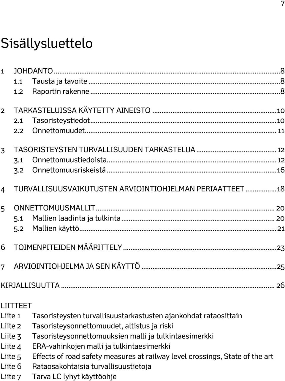 .. 20 5.1 Mallien laadinta ja tulkinta... 20 5.2 Mallien käyttö... 21 6 TOIMENPITEIDEN MÄÄRITTELY... 23 7 ARVIOINTIOHJELMA JA SEN KÄYTTÖ... 25 KIRJALLISUUTTA.