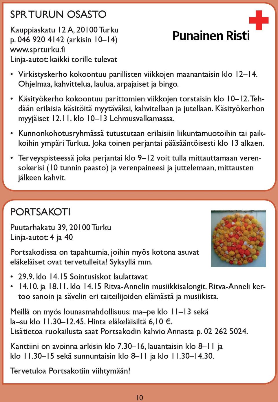 Käsityökerho kokoontuu parittomien viikkojen torstaisin klo 10 12. tehdään erilaisia käsitöitä myytäväksi, kahvitellaan ja jutellaan. Käsityökerhon myyjäiset 12.11. klo 10 13 lehmusvalkamassa.