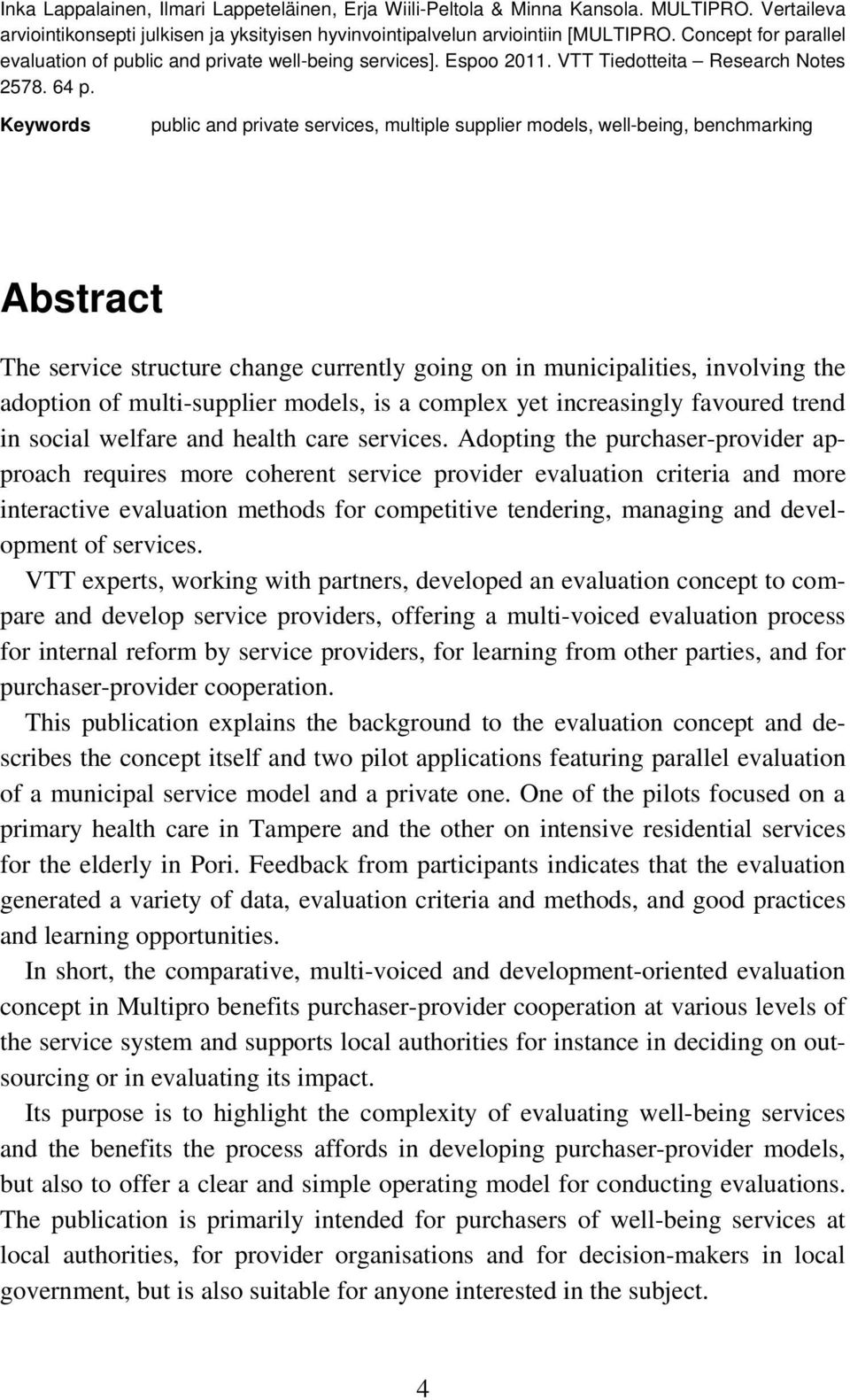 Keywords public and private services, multiple supplier models, well-being, benchmarking Abstract The service structure change currently going on in municipalities, involving the adoption of