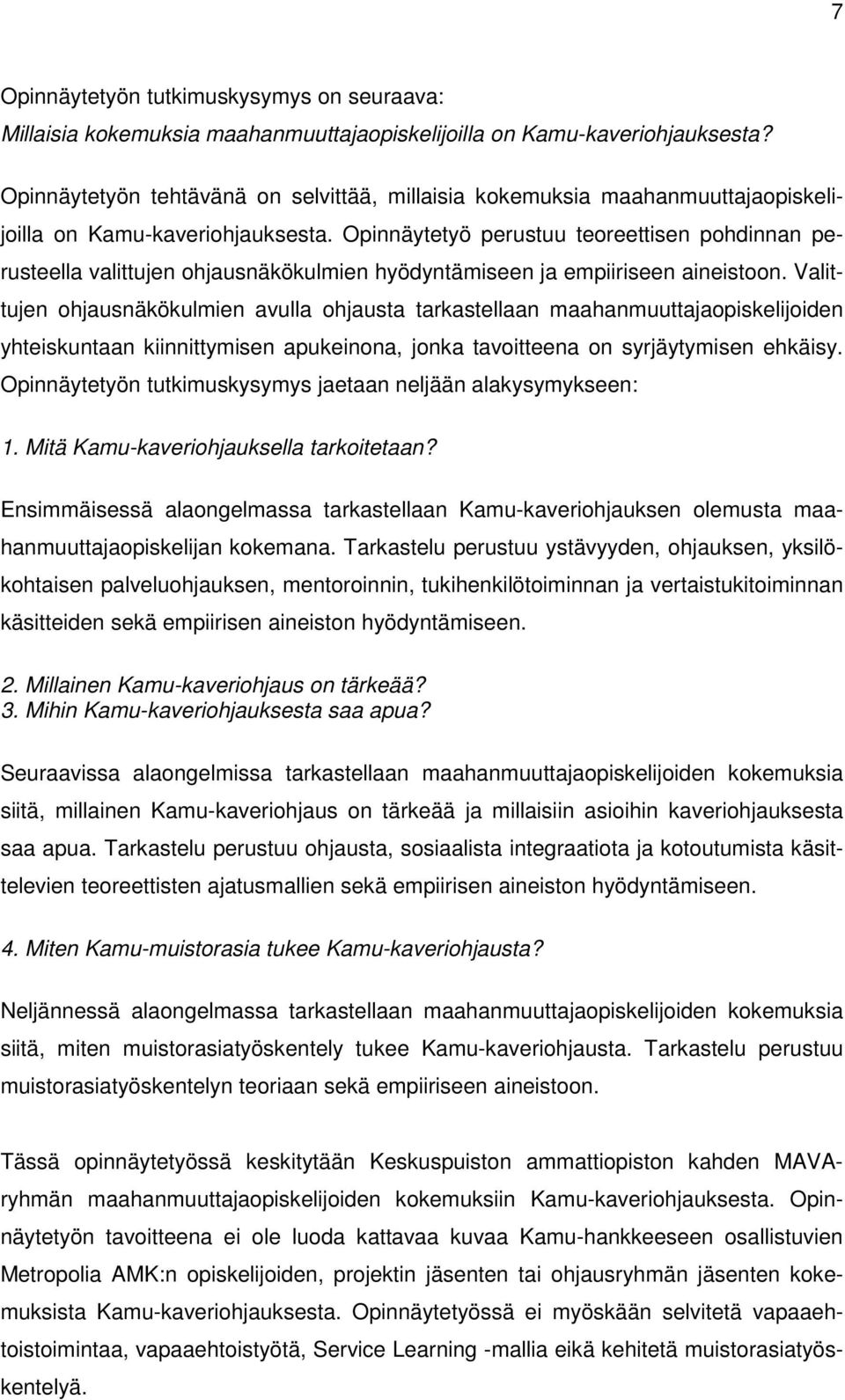 Opinnäytetyö perustuu teoreettisen pohdinnan perusteella valittujen ohjausnäkökulmien hyödyntämiseen ja empiiriseen aineistoon.