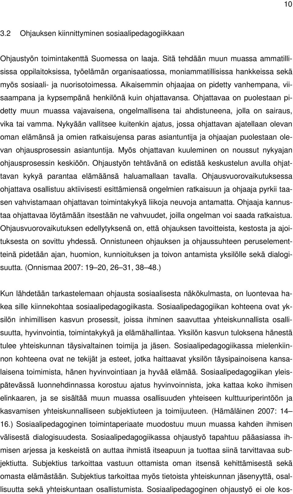 Aikaisemmin ohjaajaa on pidetty vanhempana, viisaampana ja kypsempänä henkilönä kuin ohjattavansa.