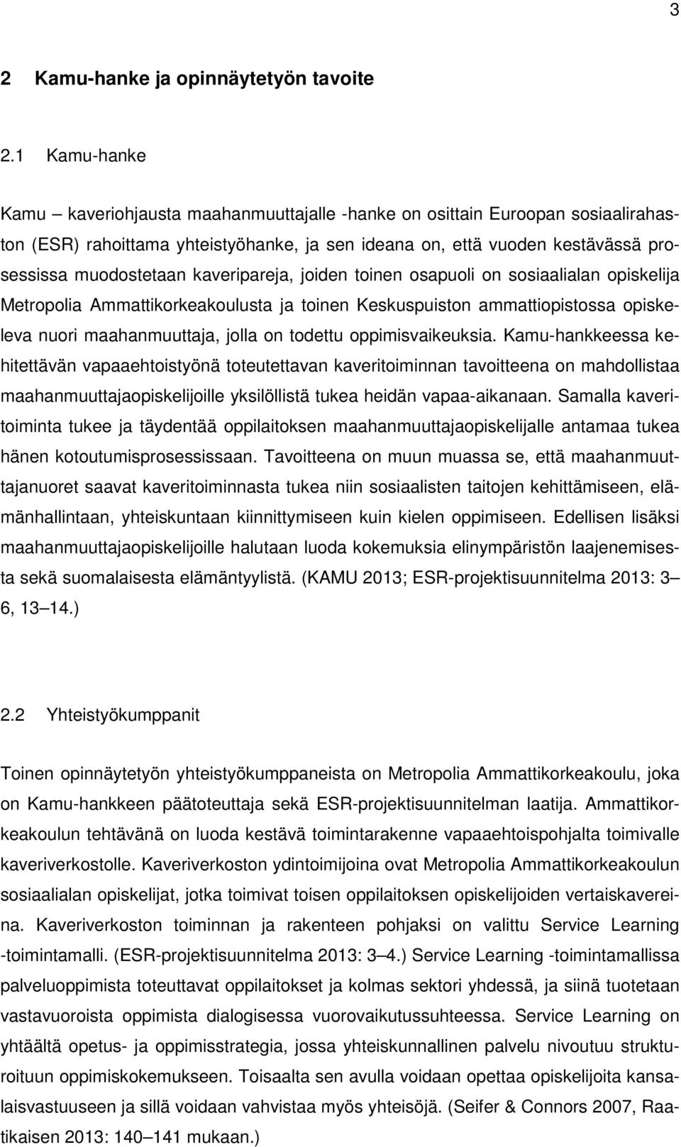 kaveripareja, joiden toinen osapuoli on sosiaalialan opiskelija Metropolia Ammattikorkeakoulusta ja toinen Keskuspuiston ammattiopistossa opiskeleva nuori maahanmuuttaja, jolla on todettu