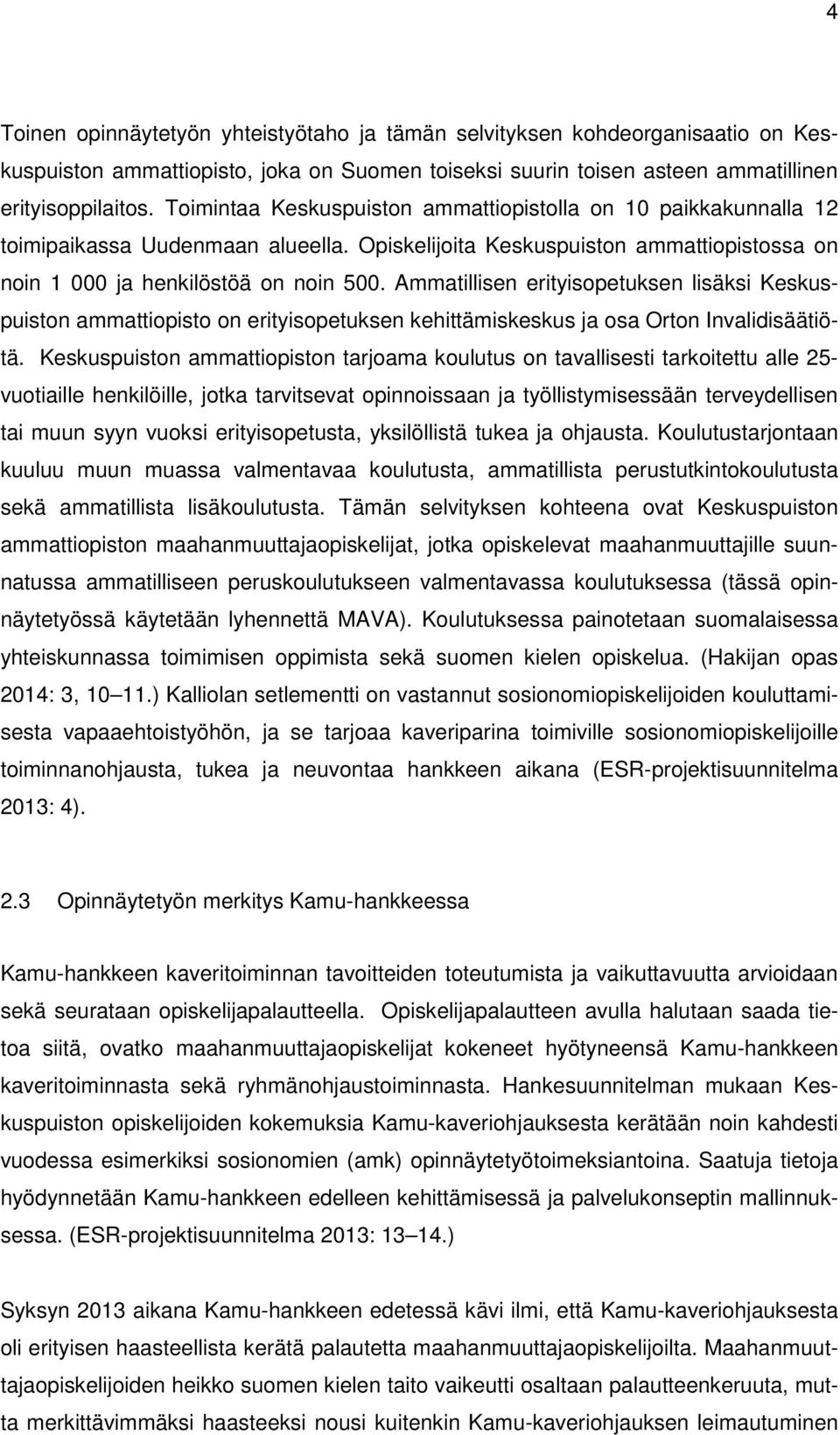 Ammatillisen erityisopetuksen lisäksi Keskuspuiston ammattiopisto on erityisopetuksen kehittämiskeskus ja osa Orton Invalidisäätiötä.