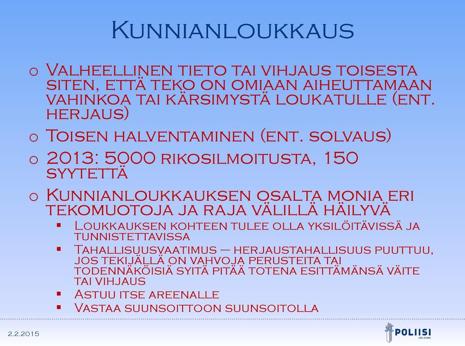 solvaus) o 2013: 5000 rikosilmoitusta, 150 syytettä o Kunnianloukkauksen osalta monia eri tekomuotoja ja raja välillä häilyvä Loukkauksen