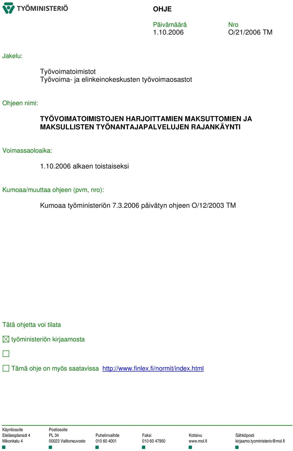 TYÖNANTAJAPALVELUJEN RAJANKÄYNTI Voimassaoloaika: 1.10.2006 alkaen toistaiseksi Kumoaa/muuttaa ohjeen (pvm, nro): Kumoaa työministeriön 7.3.