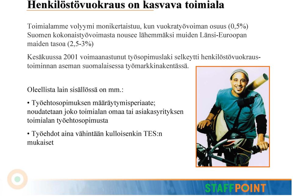selkeytti henkilöstövuokraustoiminnan aseman suomalaisessa työmarkkinakentässä. Oleellista lain sisällössä on mm.