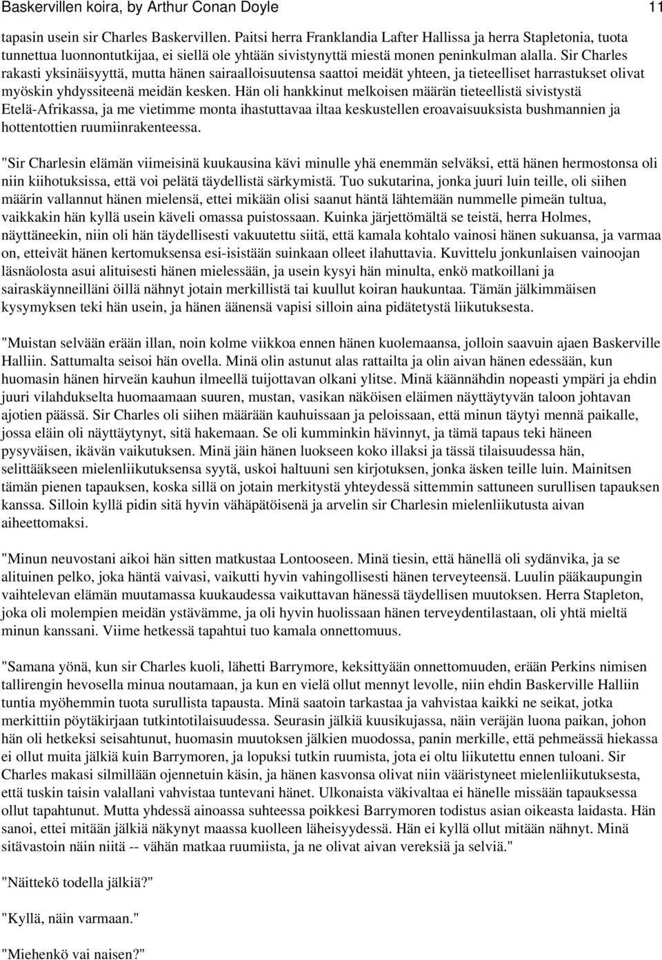 Sir Charles rakasti yksinäisyyttä, mutta hänen sairaalloisuutensa saattoi meidät yhteen, ja tieteelliset harrastukset olivat myöskin yhdyssiteenä meidän kesken.