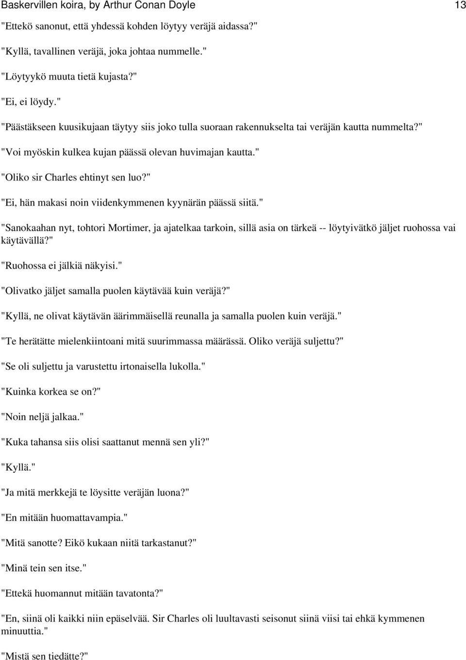 " "Oliko sir Charles ehtinyt sen luo?" "Ei, hän makasi noin viidenkymmenen kyynärän päässä siitä.