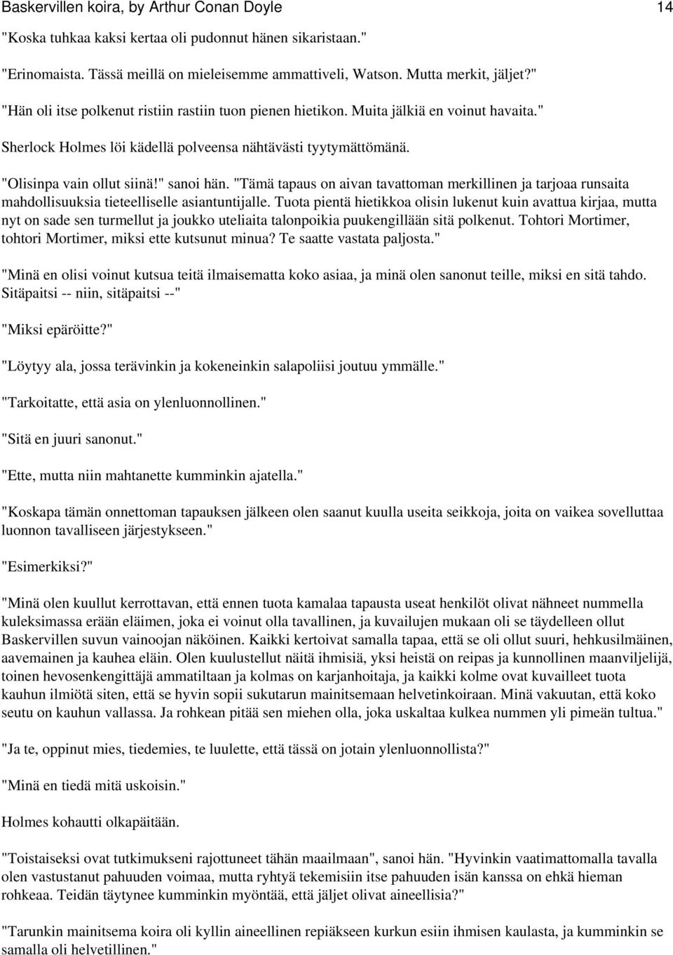 "Tämä tapaus on aivan tavattoman merkillinen ja tarjoaa runsaita mahdollisuuksia tieteelliselle asiantuntijalle.