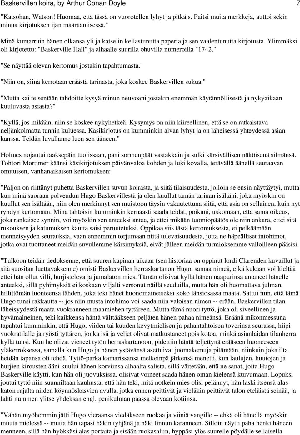 " "Se näyttää olevan kertomus jostakin tapahtumasta." "Niin on, siinä kerrotaan eräästä tarinasta, joka koskee Baskervillen sukua.