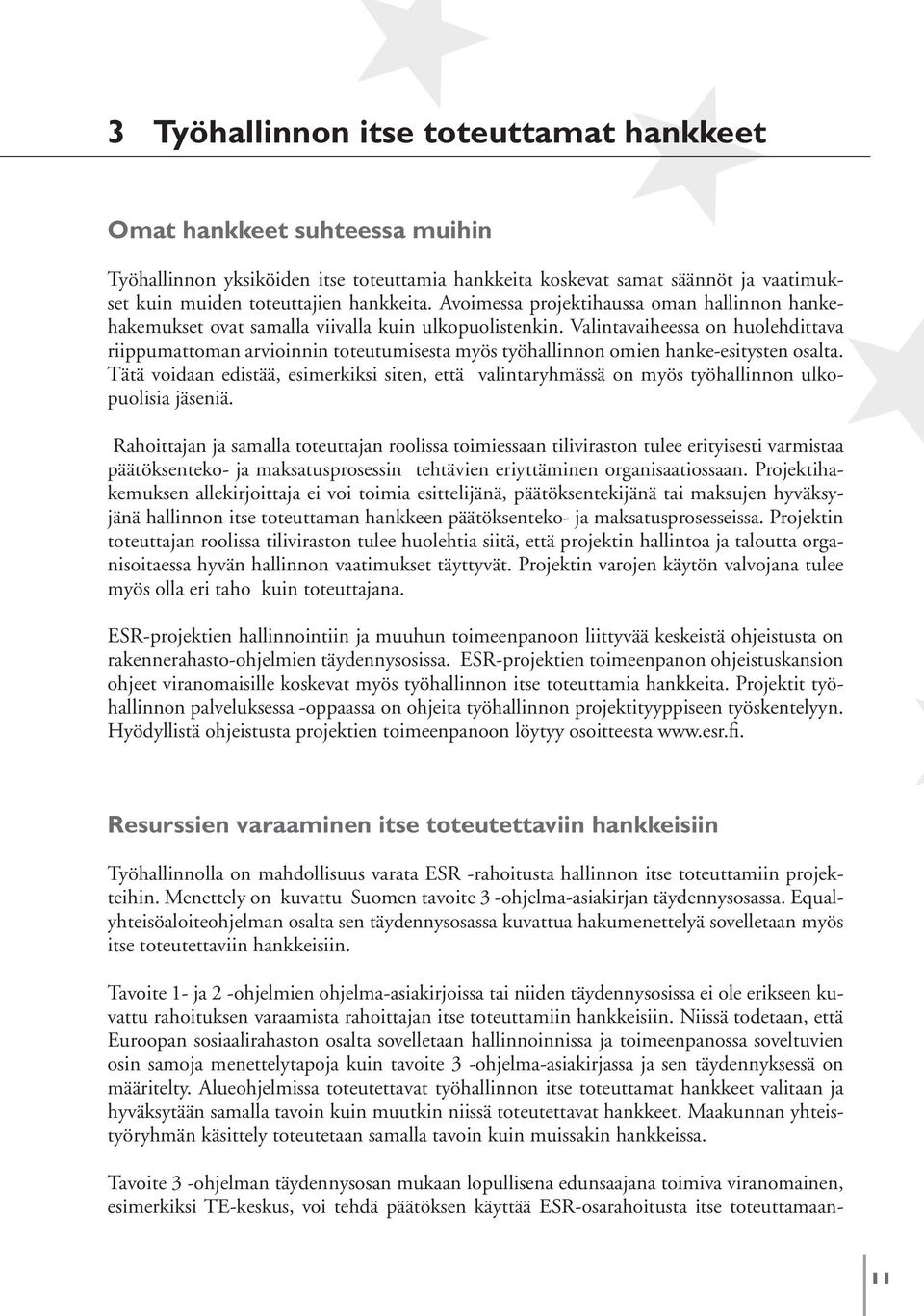 Valintavaiheessa on huolehdittava riippumattoman arvioinnin toteutumisesta myös työhallinnon omien hanke-esitysten osalta.