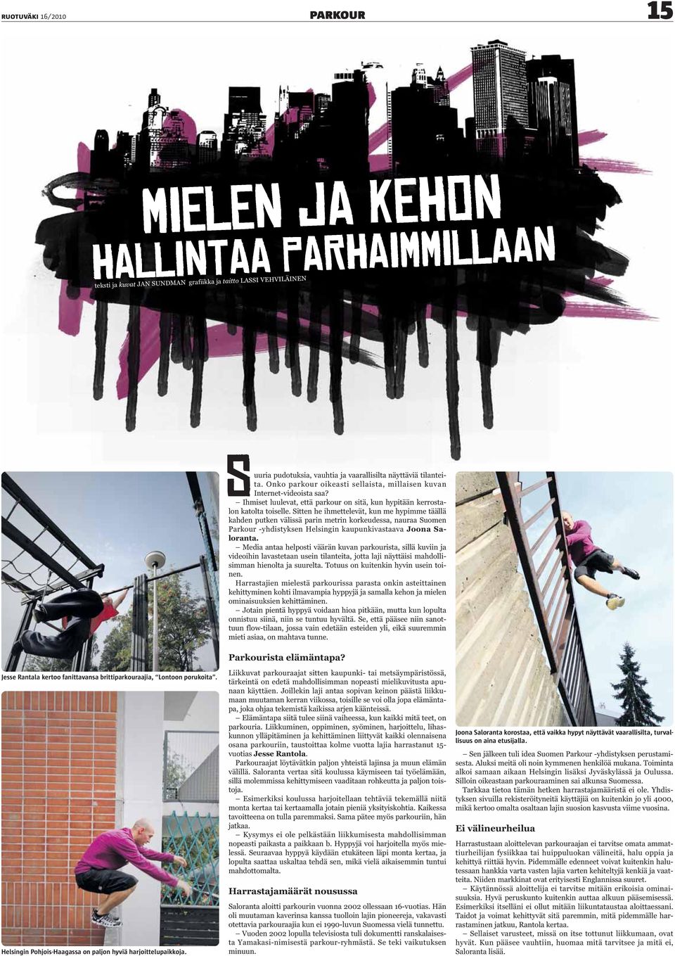 Sitten he ihmettelevät, kun me hypimme täällä kahden putken välissä parin metrin korkeudessa, nauraa Suomen Parkour -yhdistyksen Helsingin kaupunkivastaava Joona Saloranta.