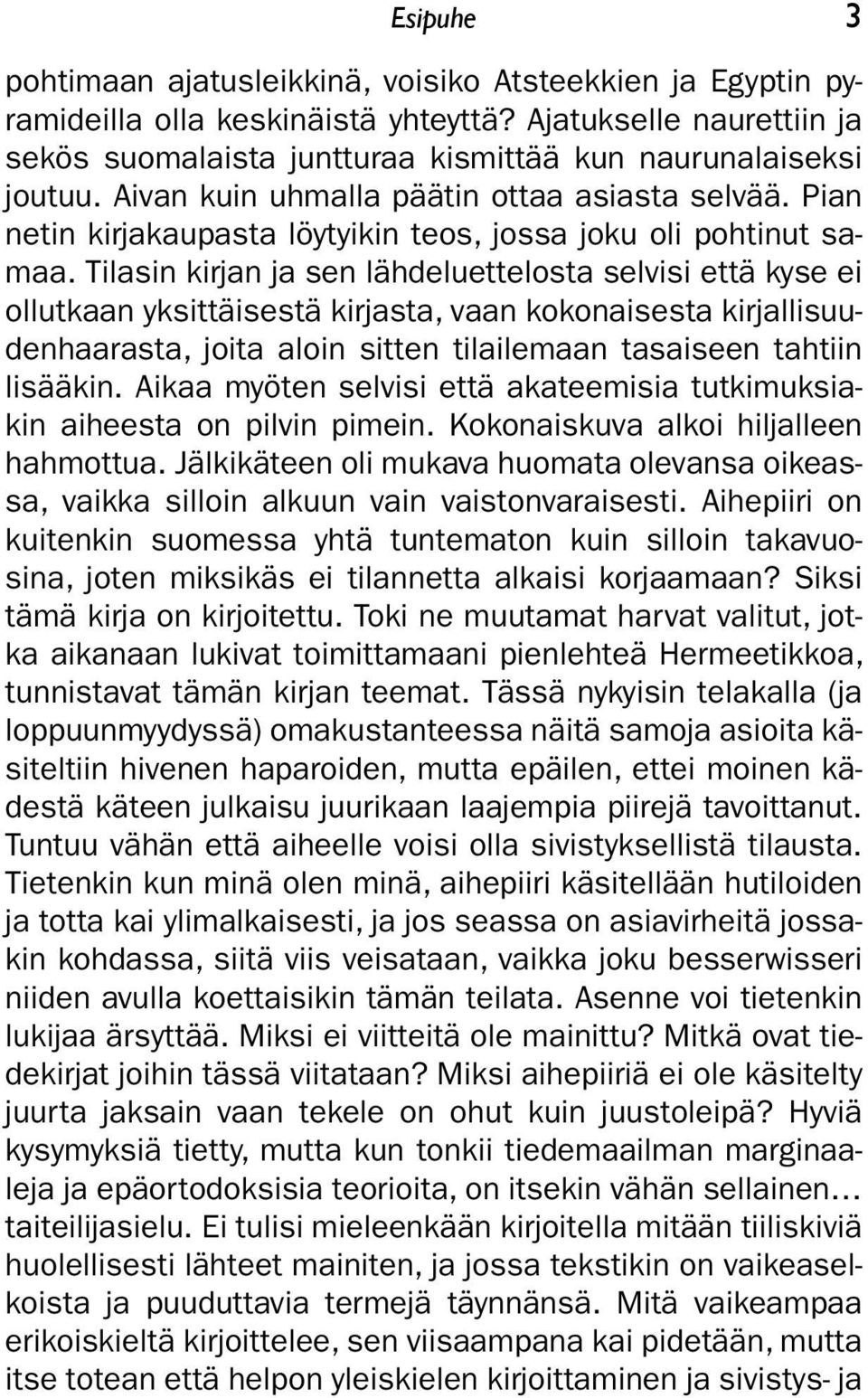 Tilasin kirjan ja sen lähdeluettelosta selvisi että kyse ei ollutkaan yksittäisestä kirjasta, vaan kokonaisesta kirjallisuudenhaarasta, joita aloin sitten tilailemaan tasaiseen tahtiin lisääkin.