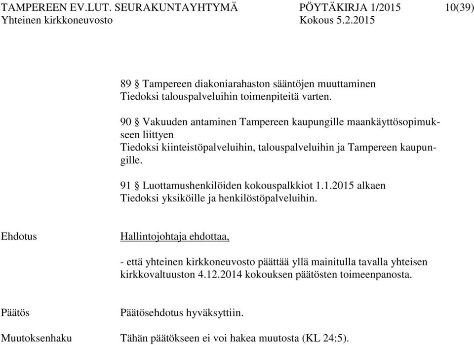 91 Luottamushenkilöiden kokouspalkkiot 1.1.2015 alkaen Tiedoksi yksiköille ja henkilöstöpalveluihin.