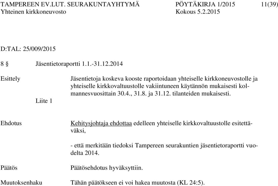 mukaisesti kolmannesvuosittain 30.4., 31.8. ja 31.12. tilanteiden mukaisesti.