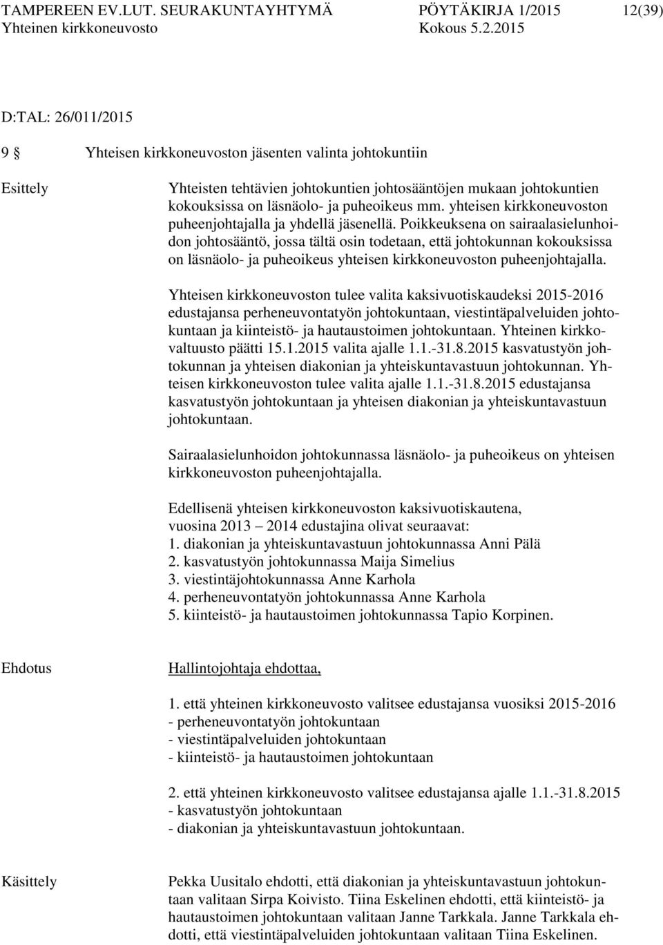 kokouksissa on läsnäolo- ja puheoikeus mm. yhteisen kirkkoneuvoston puheenjohtajalla ja yhdellä jäsenellä.