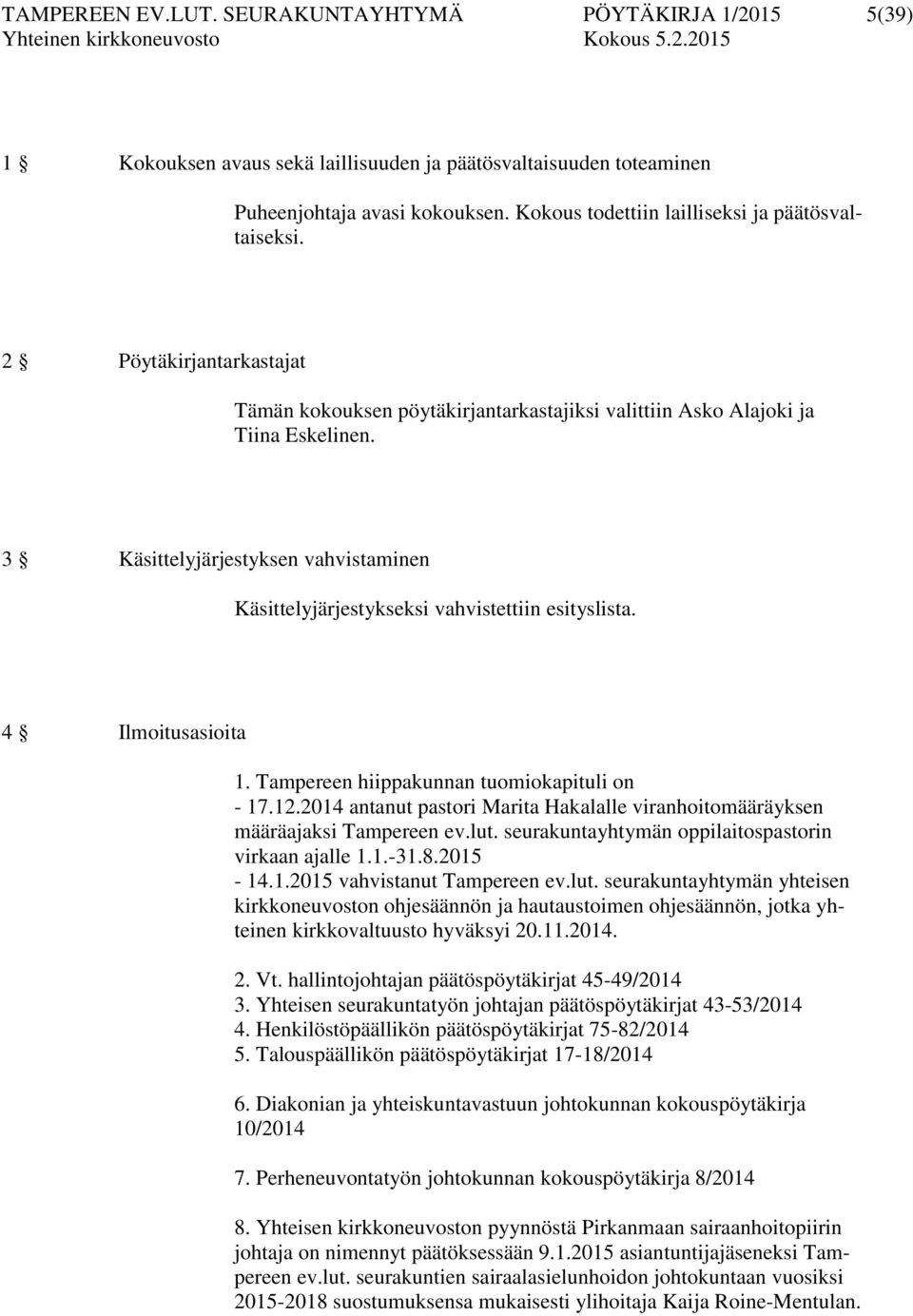 3 Käsittelyjärjestyksen vahvistaminen Käsittelyjärjestykseksi vahvistettiin esityslista. 4 Ilmoitusasioita 1. Tampereen hiippakunnan tuomiokapituli on - 17.12.