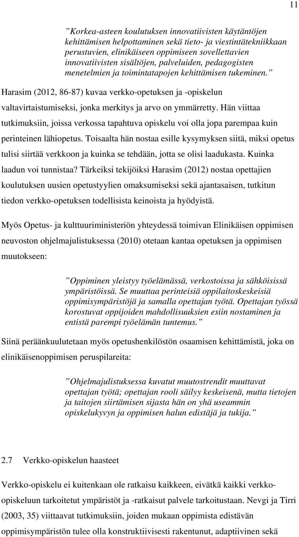 Hän viittaa tutkimuksiin, joissa verkossa tapahtuva opiskelu voi olla jopa parempaa kuin perinteinen lähiopetus.