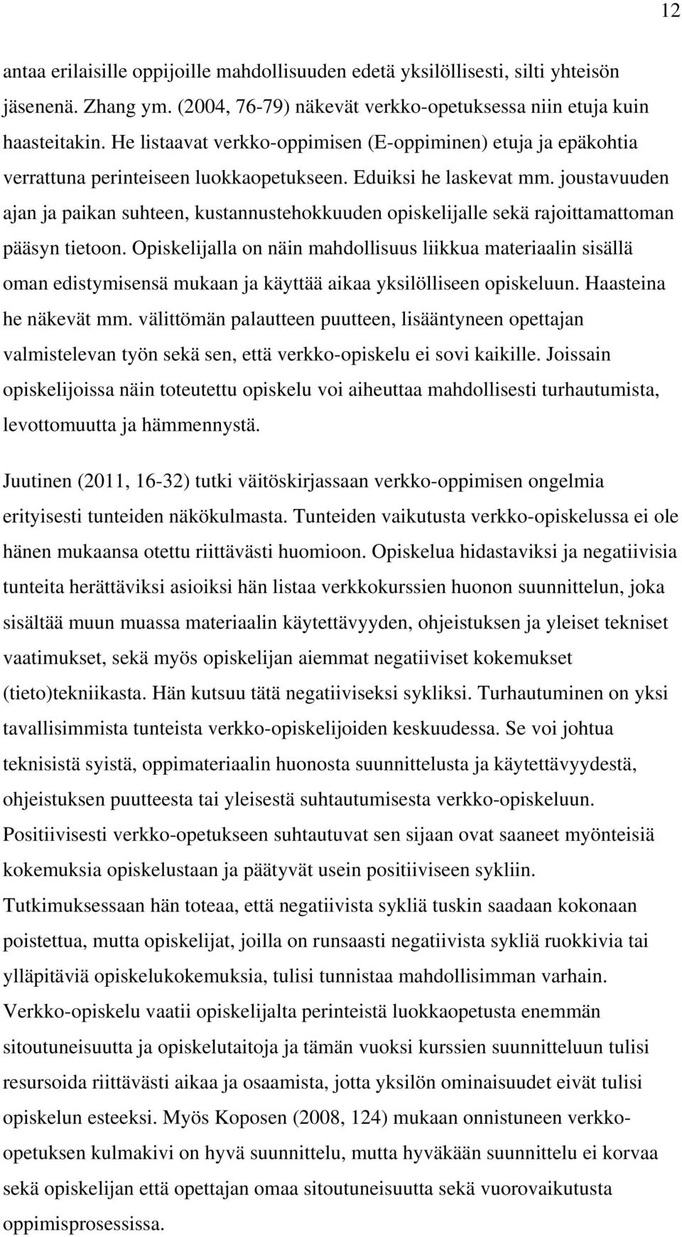 joustavuuden ajan ja paikan suhteen, kustannustehokkuuden opiskelijalle sekä rajoittamattoman pääsyn tietoon.