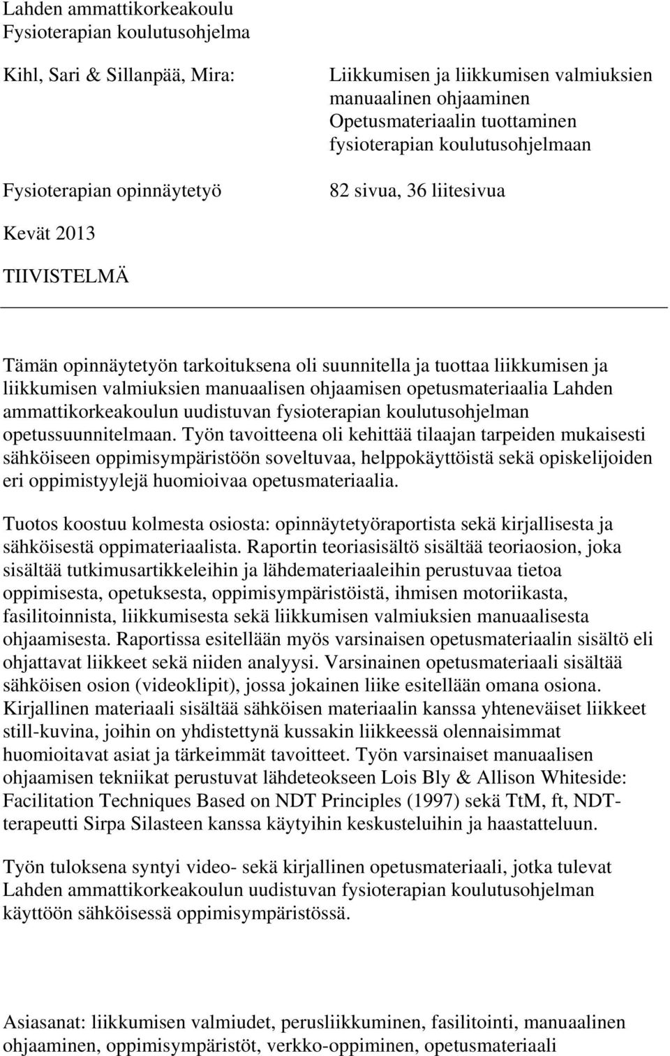 manuaalisen ohjaamisen opetusmateriaalia Lahden ammattikorkeakoulun uudistuvan fysioterapian koulutusohjelman opetussuunnitelmaan.