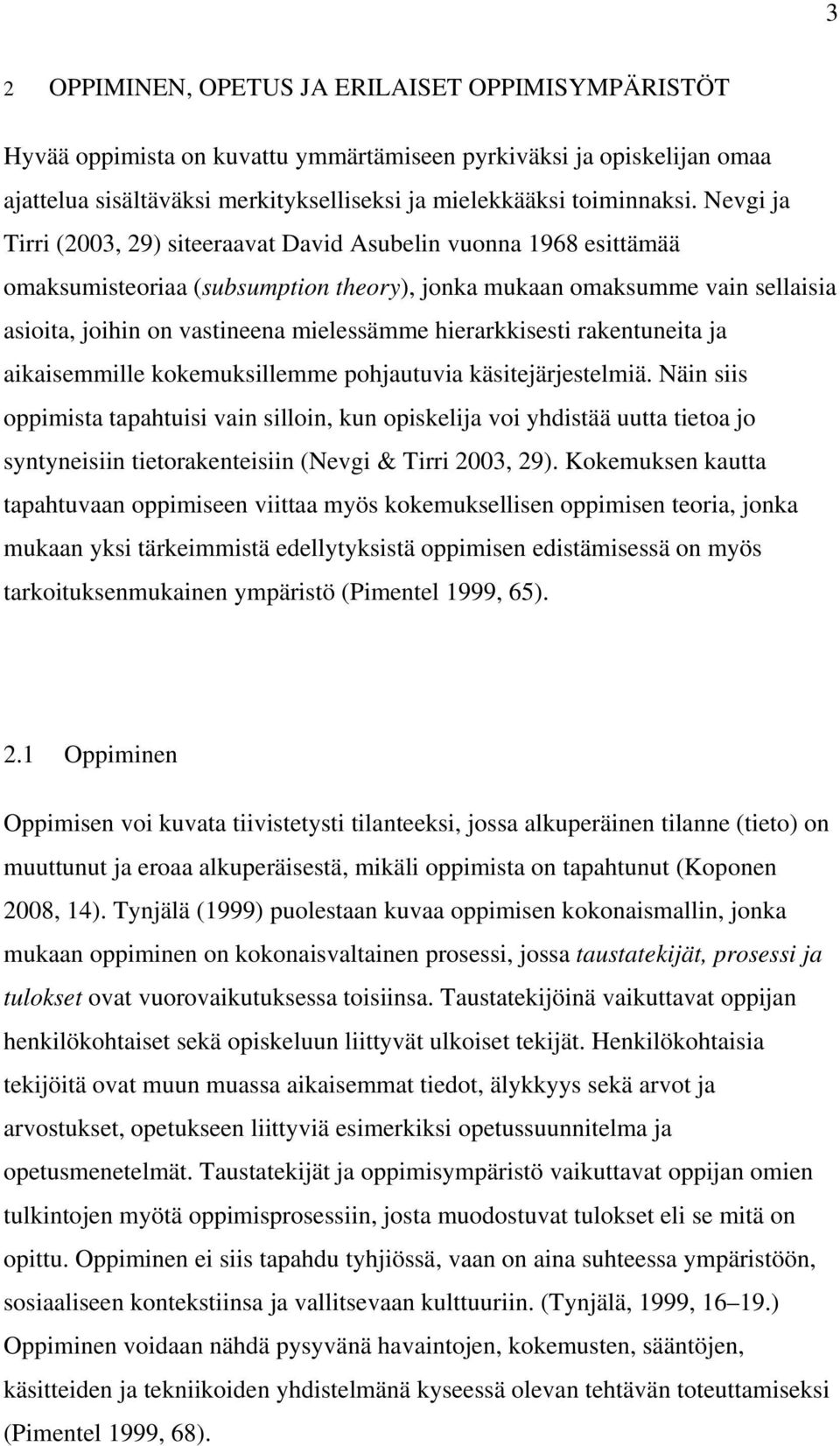 hierarkkisesti rakentuneita ja aikaisemmille kokemuksillemme pohjautuvia käsitejärjestelmiä.