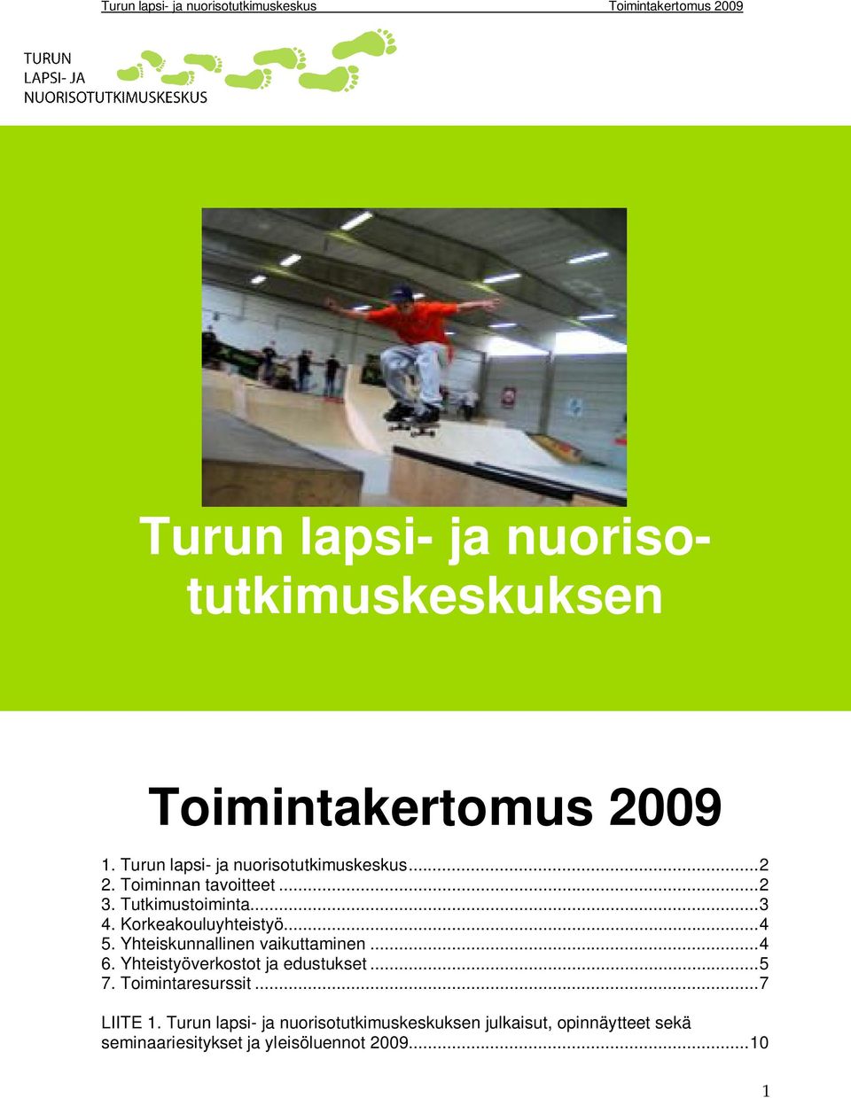 Yhteiskunnallinen vaikuttaminen...4 6. Yhteistyöverkostot ja edustukset...5 7. Toimintaresurssit.