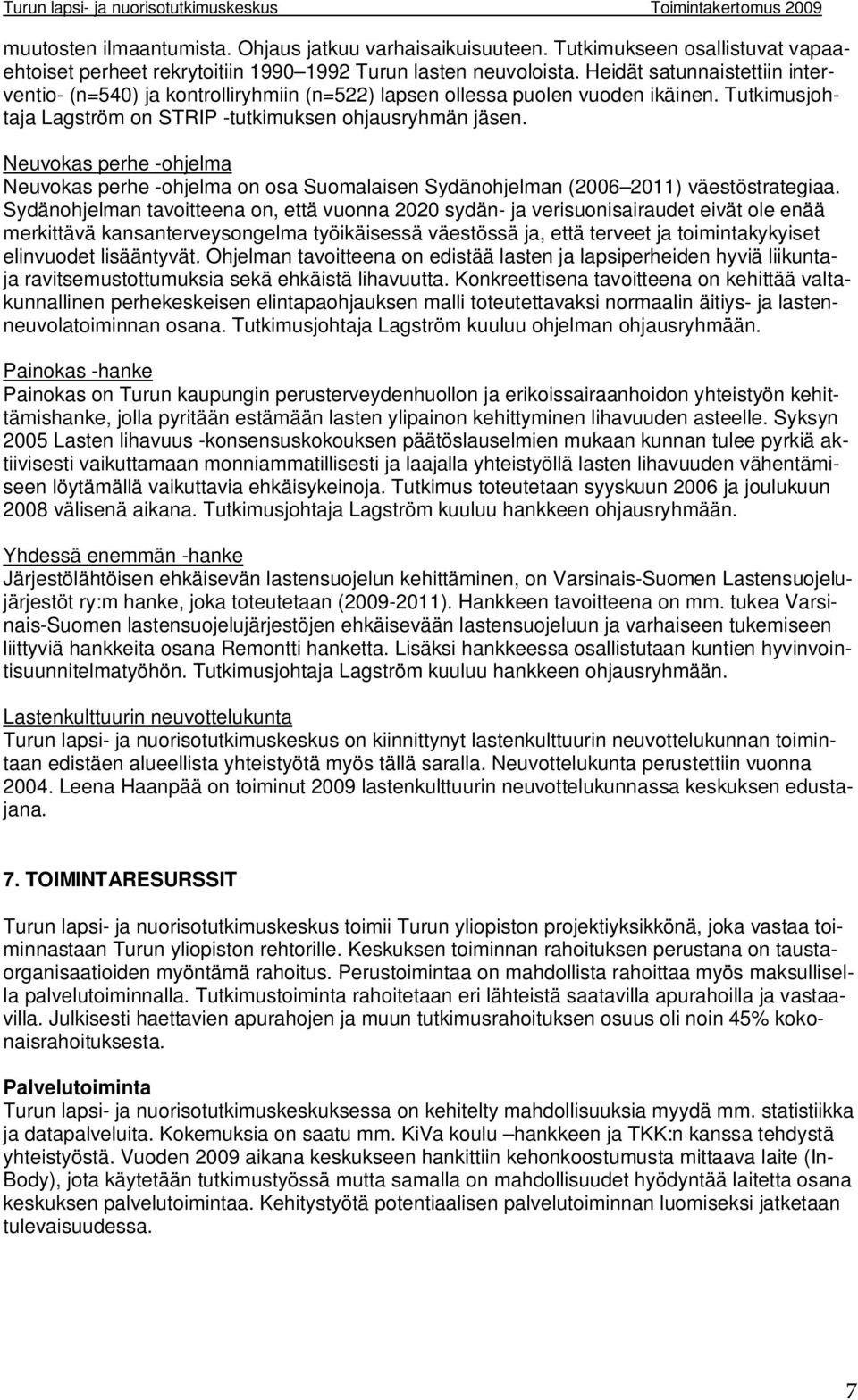 Neuvokas perhe -ohjelma Neuvokas perhe -ohjelma on osa Suomalaisen Sydänohjelman (2006 2011) väestöstrategiaa.