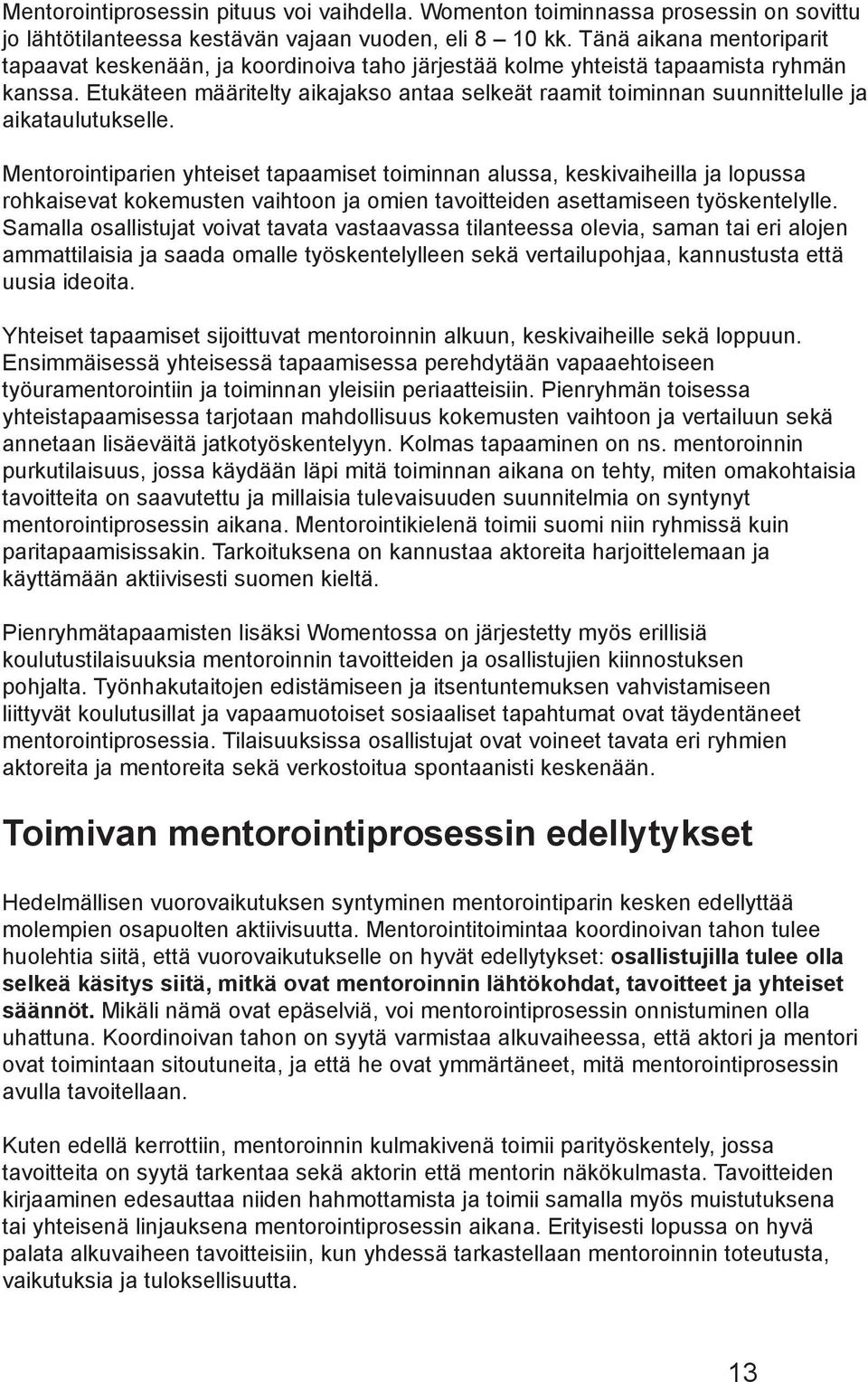 Etukäteen määritelty aikajakso antaa selkeät raamit toiminnan suunnittelulle ja aikataulutukselle.