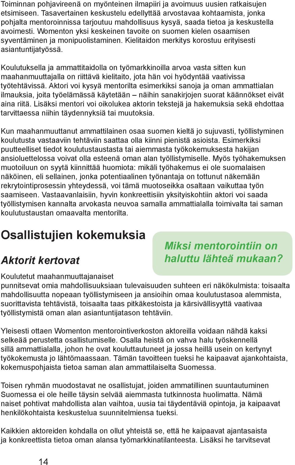Womenton yksi keskeinen tavoite on suomen kielen osaamisen syventäminen ja monipuolistaminen. Kielitaidon merkitys korostuu erityisesti asiantuntijatyössä.