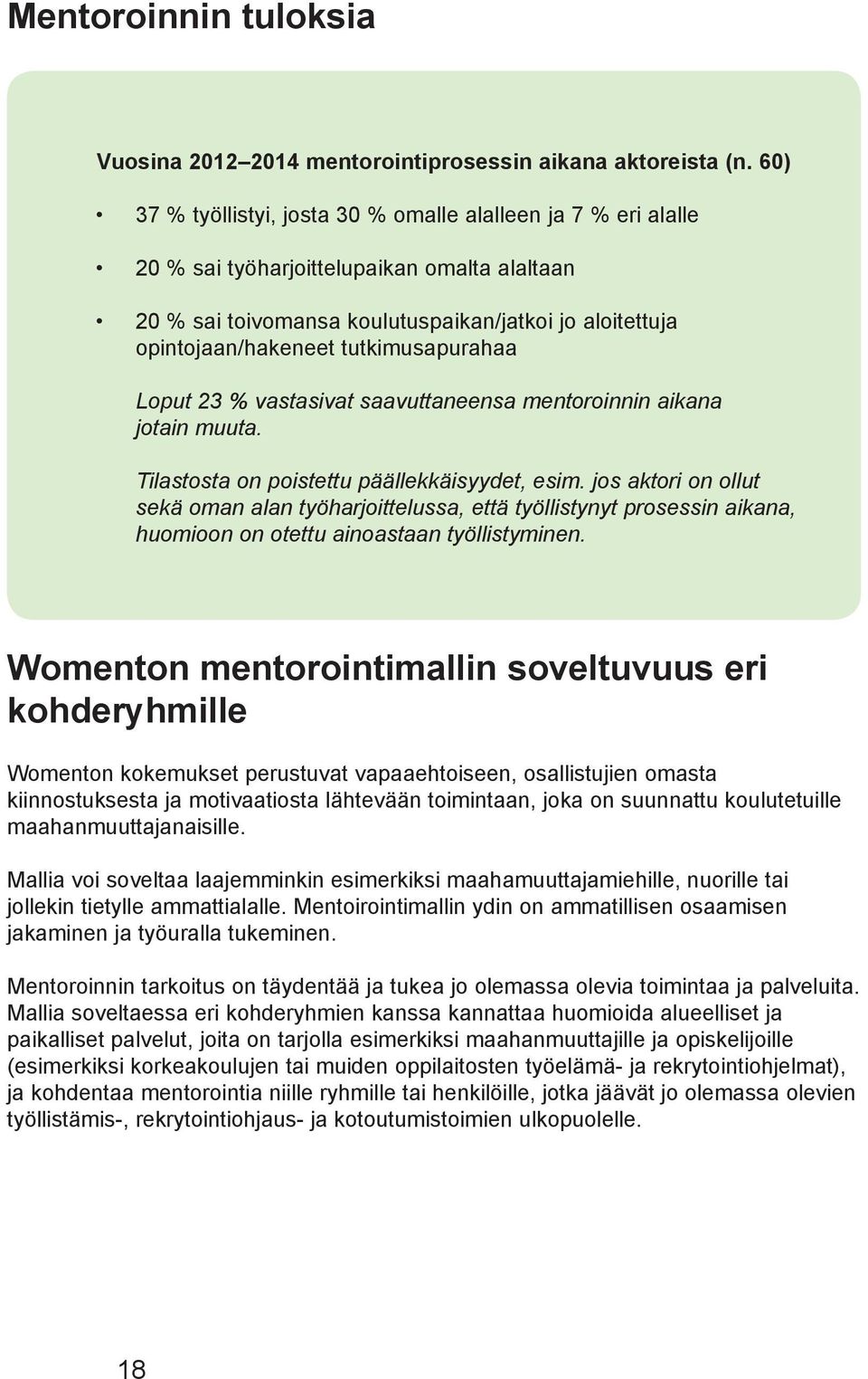 tutkimusapurahaa Loput 23 % vastasivat saavuttaneensa mentoroinnin aikana jotain muuta. Tilastosta on poistettu päällekkäisyydet, esim.