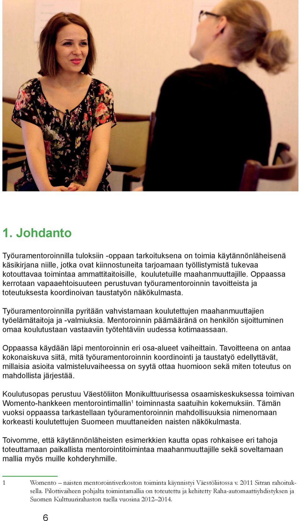 Työuramentoroinnilla pyritään vahvistamaan koulutettujen maahanmuuttajien työelämätaitoja ja -valmiuksia.