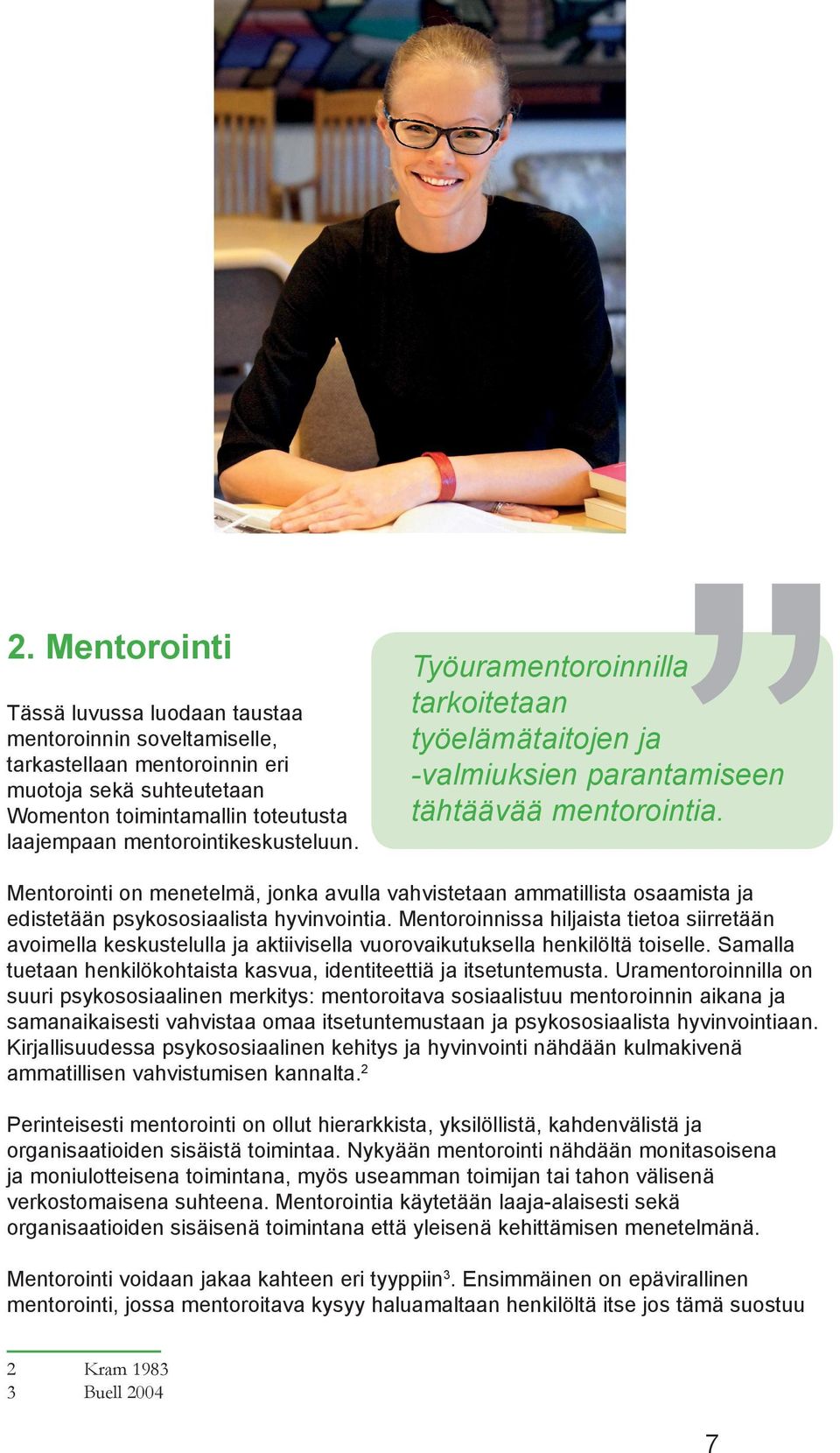 Mentorointi on menetelmä, jonka avulla vahvistetaan ammatillista osaamista ja edistetään psykososiaalista hyvinvointia.