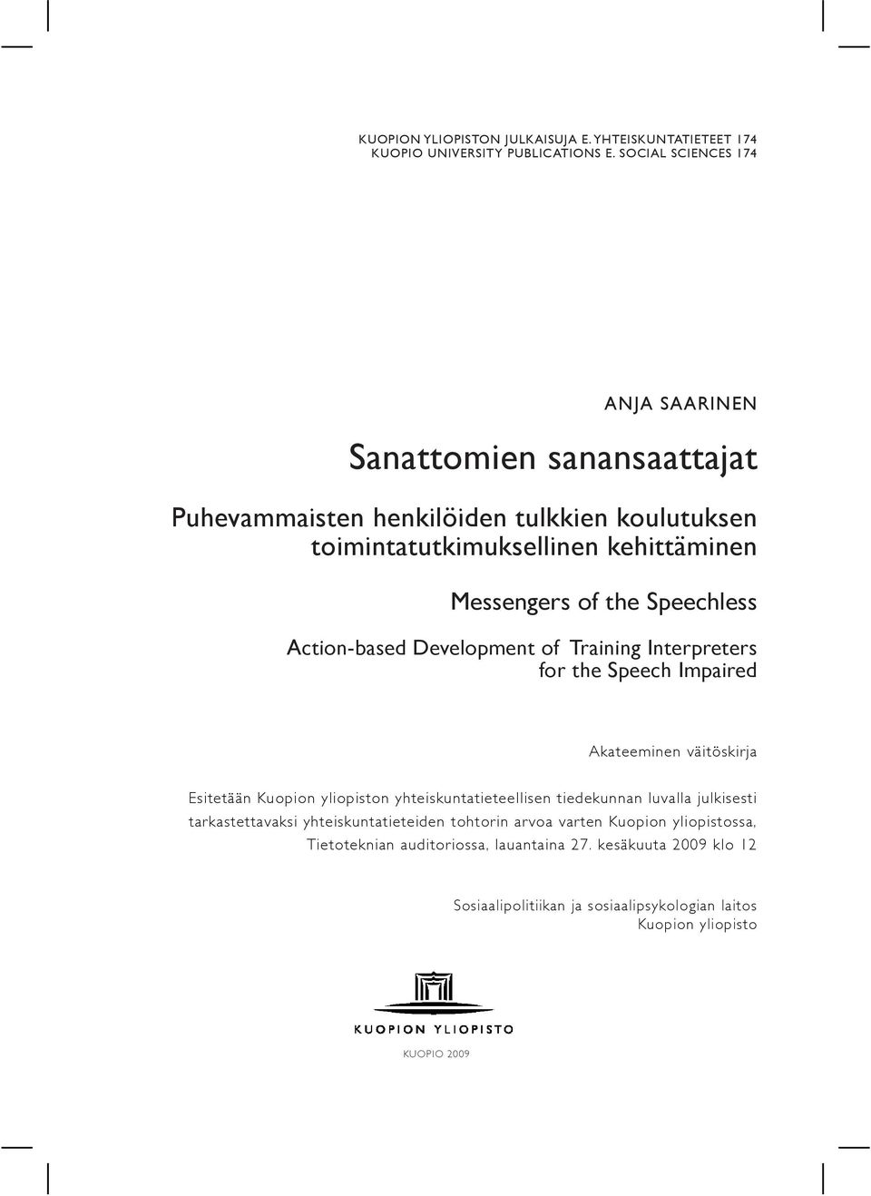 Speechless Action-based Development of Training Interpreters for the Speech Impaired Akateeminen väitöskirja Esitetään Kuopion yliopiston yhteiskuntatieteellisen