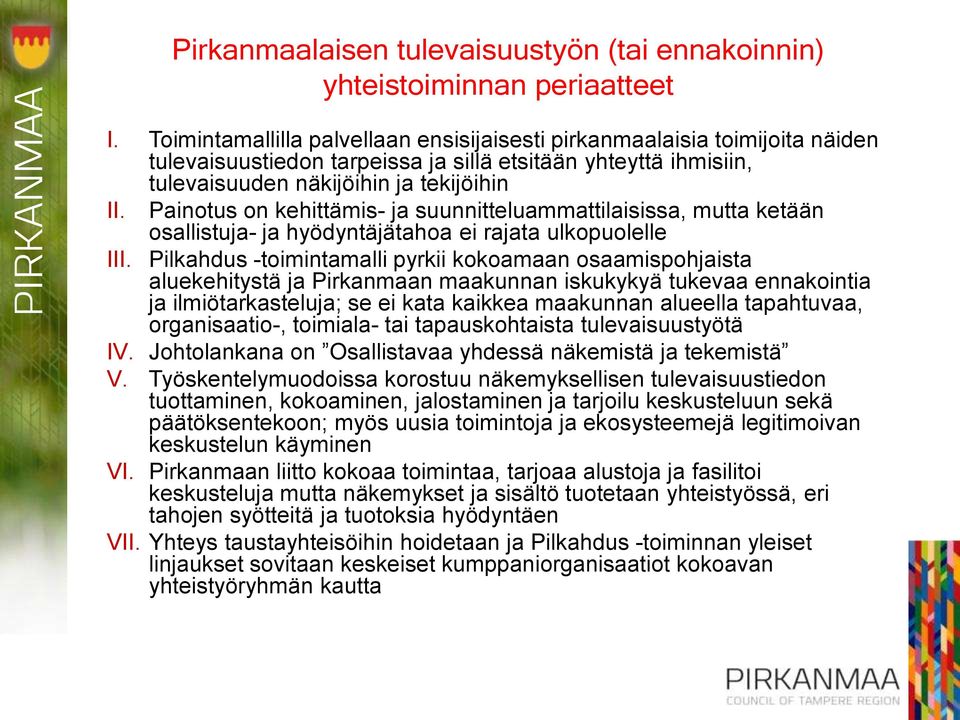 Painotus on kehittämis- ja suunnitteluammattilaisissa, mutta ketään osallistuja- ja hyödyntäjätahoa ei rajata ulkopuolelle III.