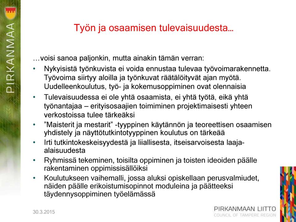 Uudelleenkoulutus, työ- ja kokemusoppiminen ovat olennaisia Tulevaisuudessa ei ole yhtä osaamista, ei yhtä työtä, eikä yhtä työnantajaa erityisosaajien toimiminen projektimaisesti yhteen verkostoissa