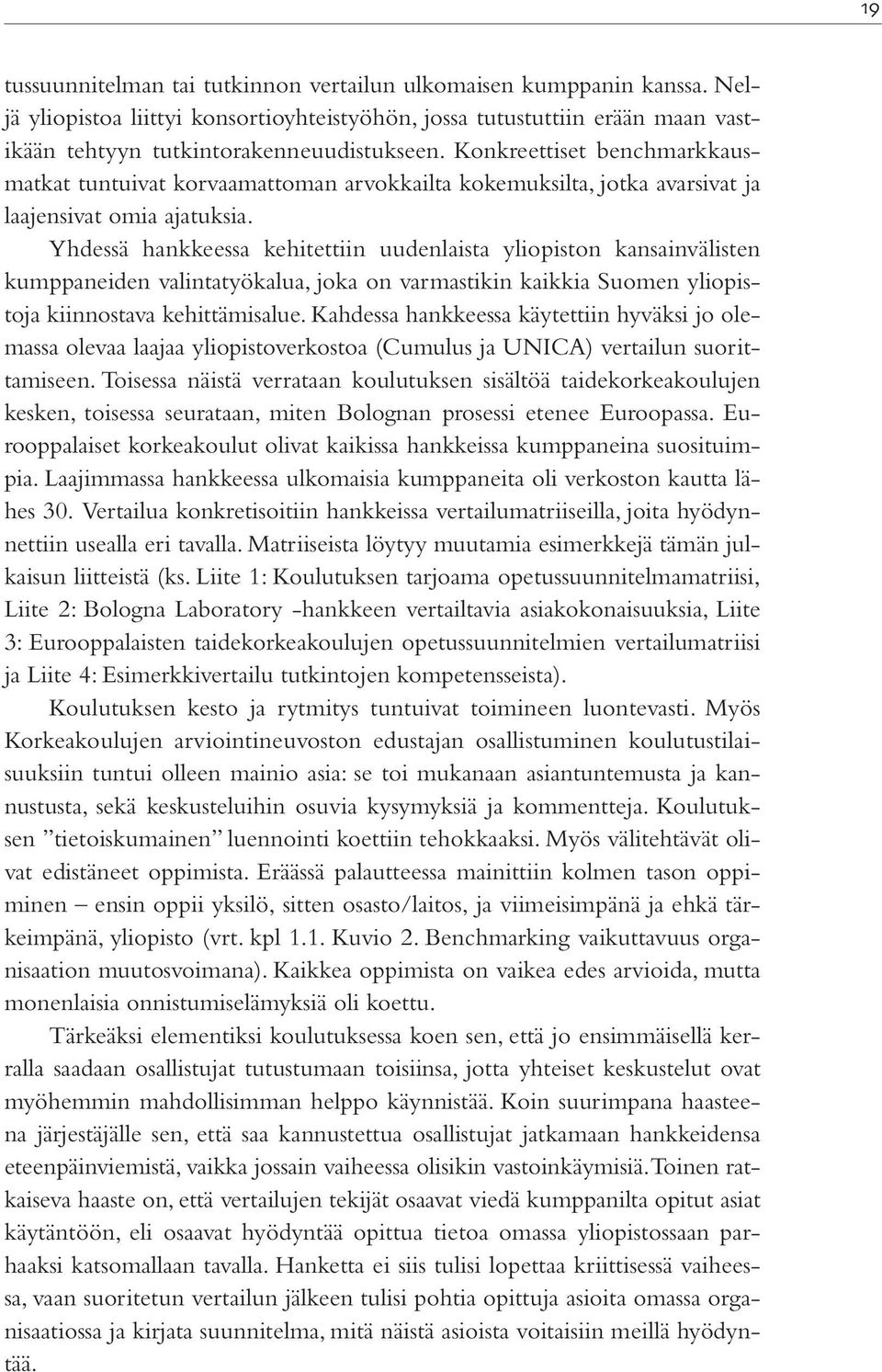 Yhdessä hankkeessa kehitettiin uudenlaista yliopiston kansainvälisten kumppaneiden valintatyökalua, joka on varmastikin kaikkia Suomen yliopistoja kiinnostava kehittämisalue.