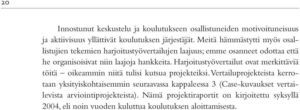 Harjoitustyövertailut ovat merkittäviä töitä oikeammin niitä tulisi kutsua projekteiksi.