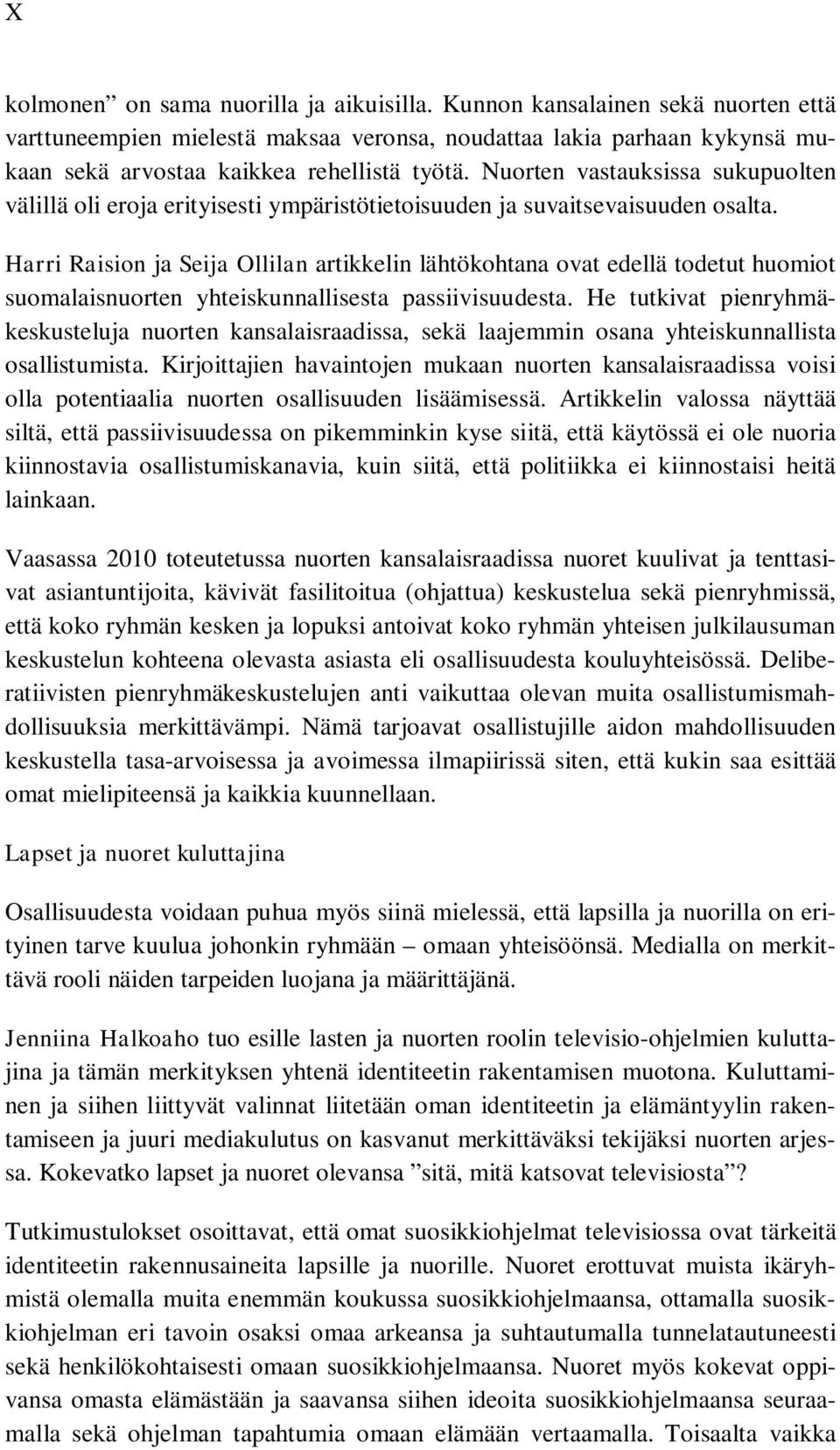 Harri Raision ja Seija Ollilan artikkelin lähtökohtana ovat edellä todetut huomiot suomalaisnuorten yhteiskunnallisesta passiivisuudesta.