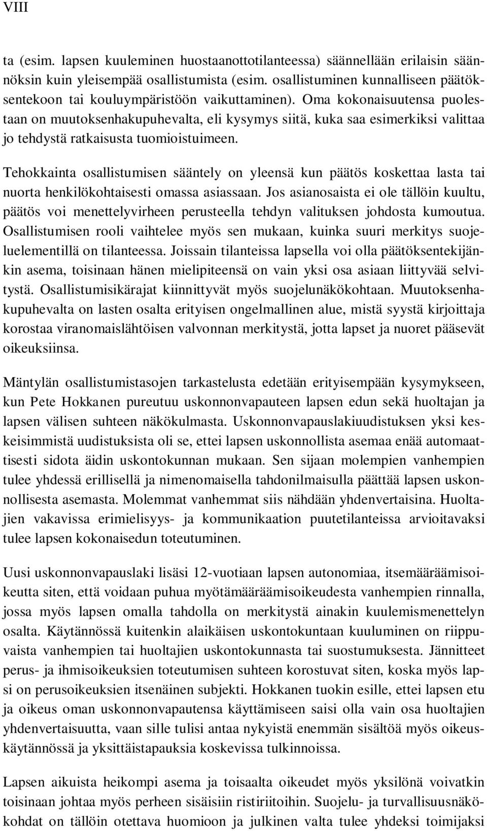 Oma kokonaisuutensa puolestaan on muutoksenhakupuhevalta, eli kysymys siitä, kuka saa esimerkiksi valittaa jo tehdystä ratkaisusta tuomioistuimeen.