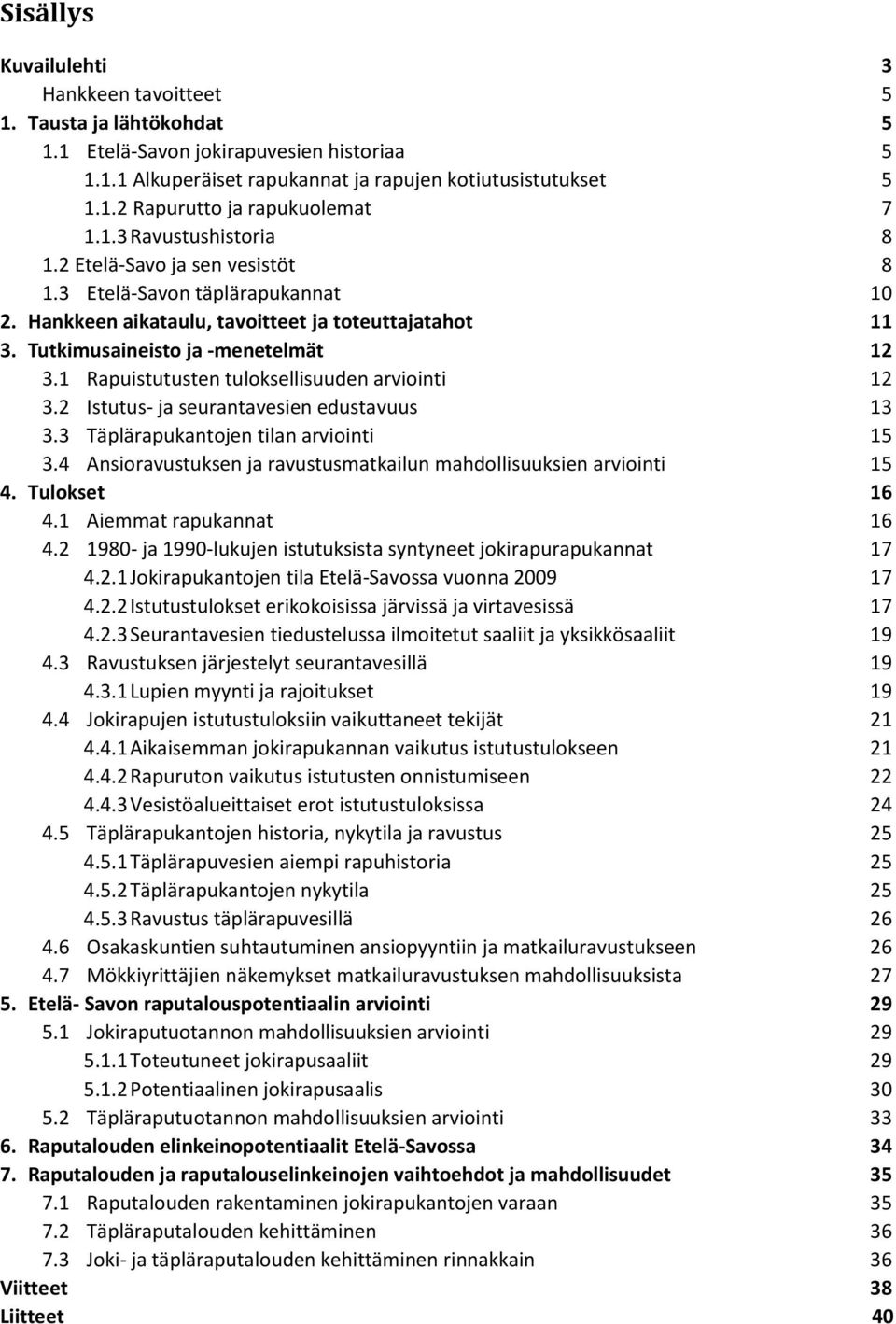 Tutkimusaineisto ja -menetelmät... 12 3.1 Rapuistutusten tuloksellisuuden arviointi... 12 3.2 Istutus- ja seurantavesien edustavuus... 13 3.3 Täplärapukantojen tilan arviointi... 15 3.