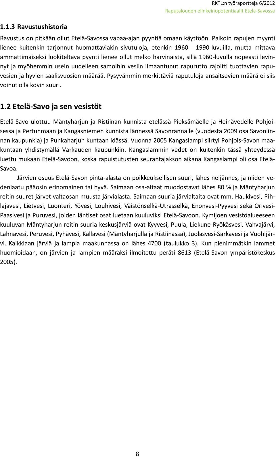 1960-luvulla nopeasti levinnyt ja myöhemmin usein uudelleen samoihin vesiin ilmaantunut rapurutto rajoitti tuottavien rapuvesien ja hyvien saalisvuosien määrää.