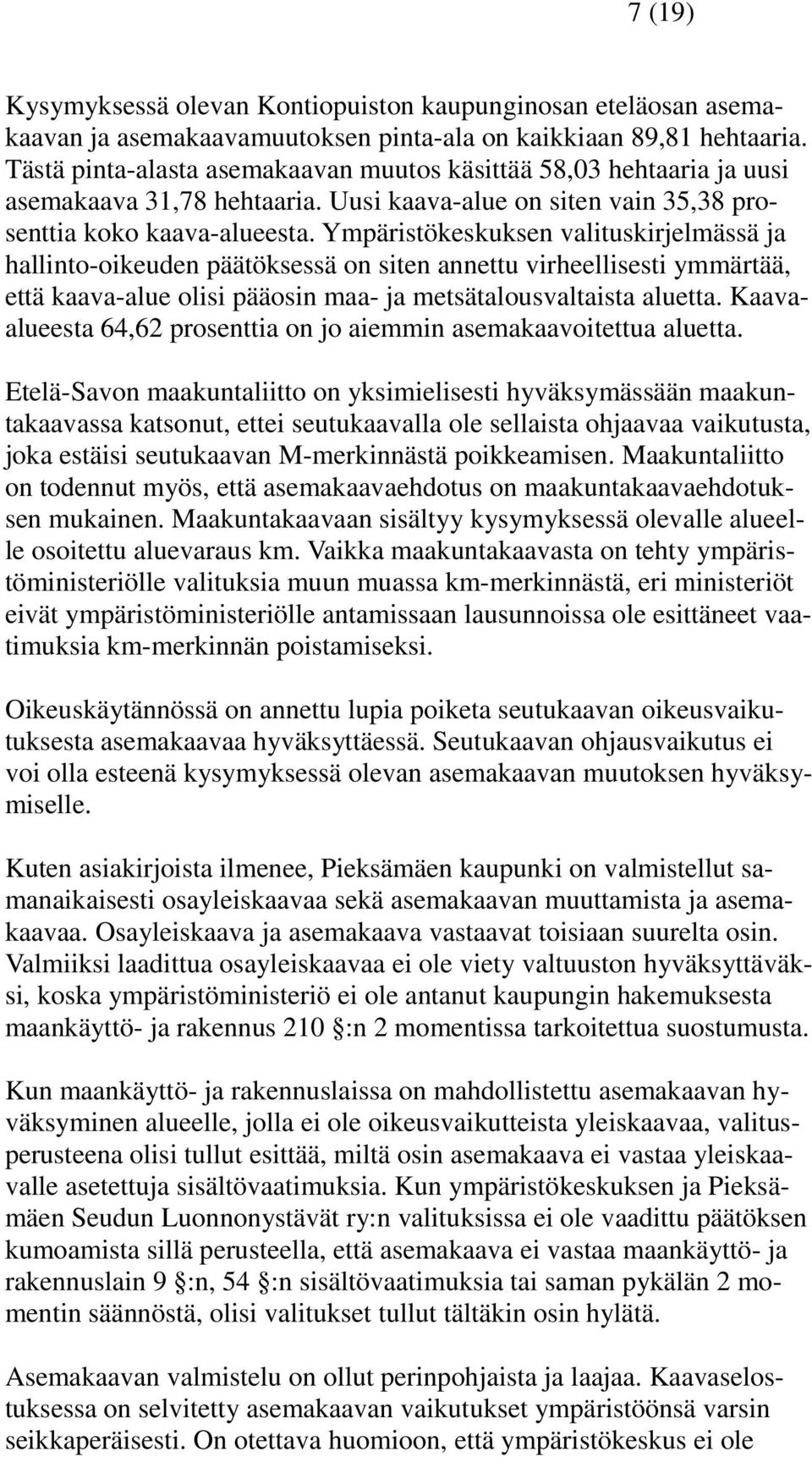 Ympäristökeskuksen valituskirjelmässä ja hallinto-oikeuden päätöksessä on siten annettu virheellisesti ymmärtää, että kaava-alue olisi pääosin maa- ja metsätalousvaltaista aluetta.